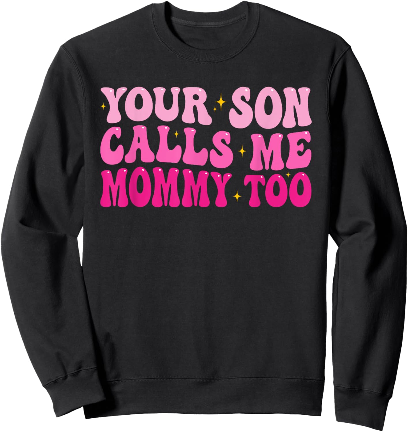 Groovy Your Son Calls Me Mommy Too Funny Women Saying Sweatshirt - Sweatshirt | Black