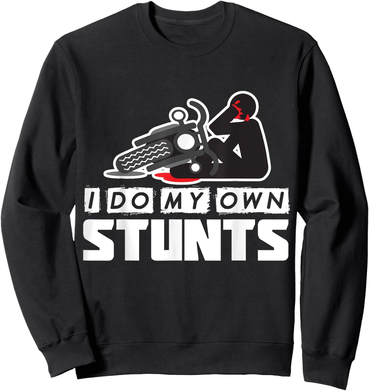 I Do My Own Stunts - Accident, Broken, Injury - Motorcycle Sweatshirt - Sweatshirt | Black