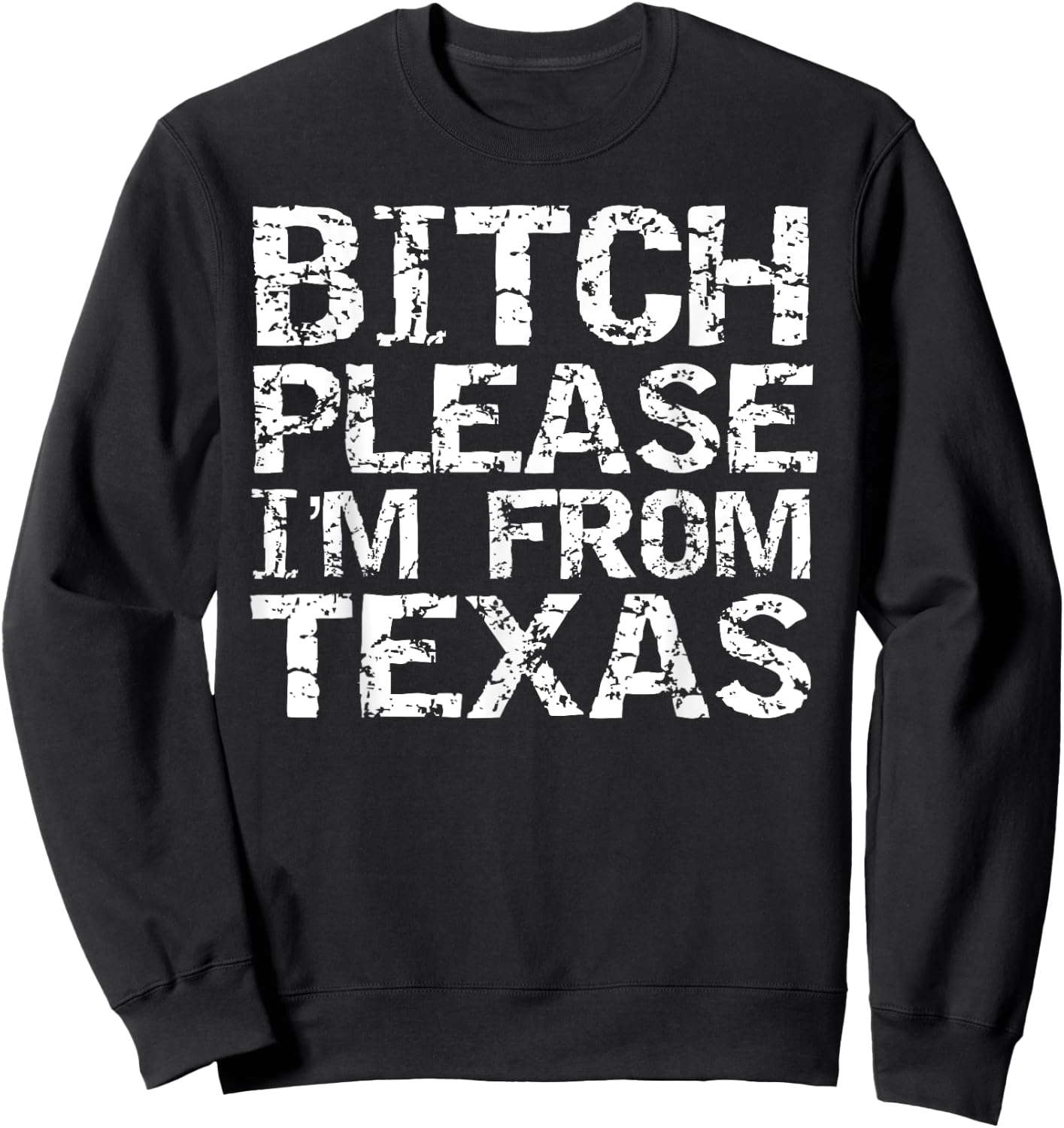 Funny Texan Gift Texas Joke Bitch Please I'm From Texas Sweatshirt - Sweatshirt | Black