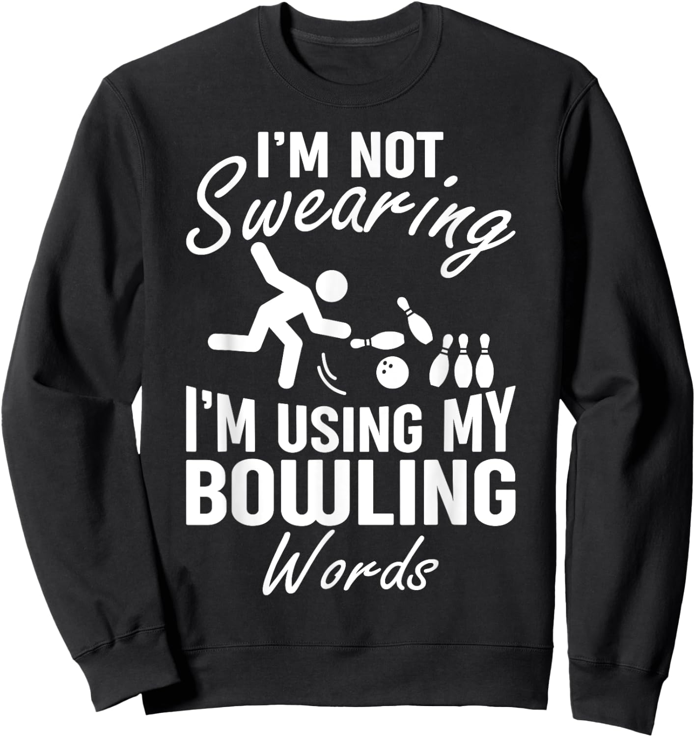 I'm Not Swearing I'm Using My Bowling Words Funny Saying Sweatshirt - Sweatshirt | Black
