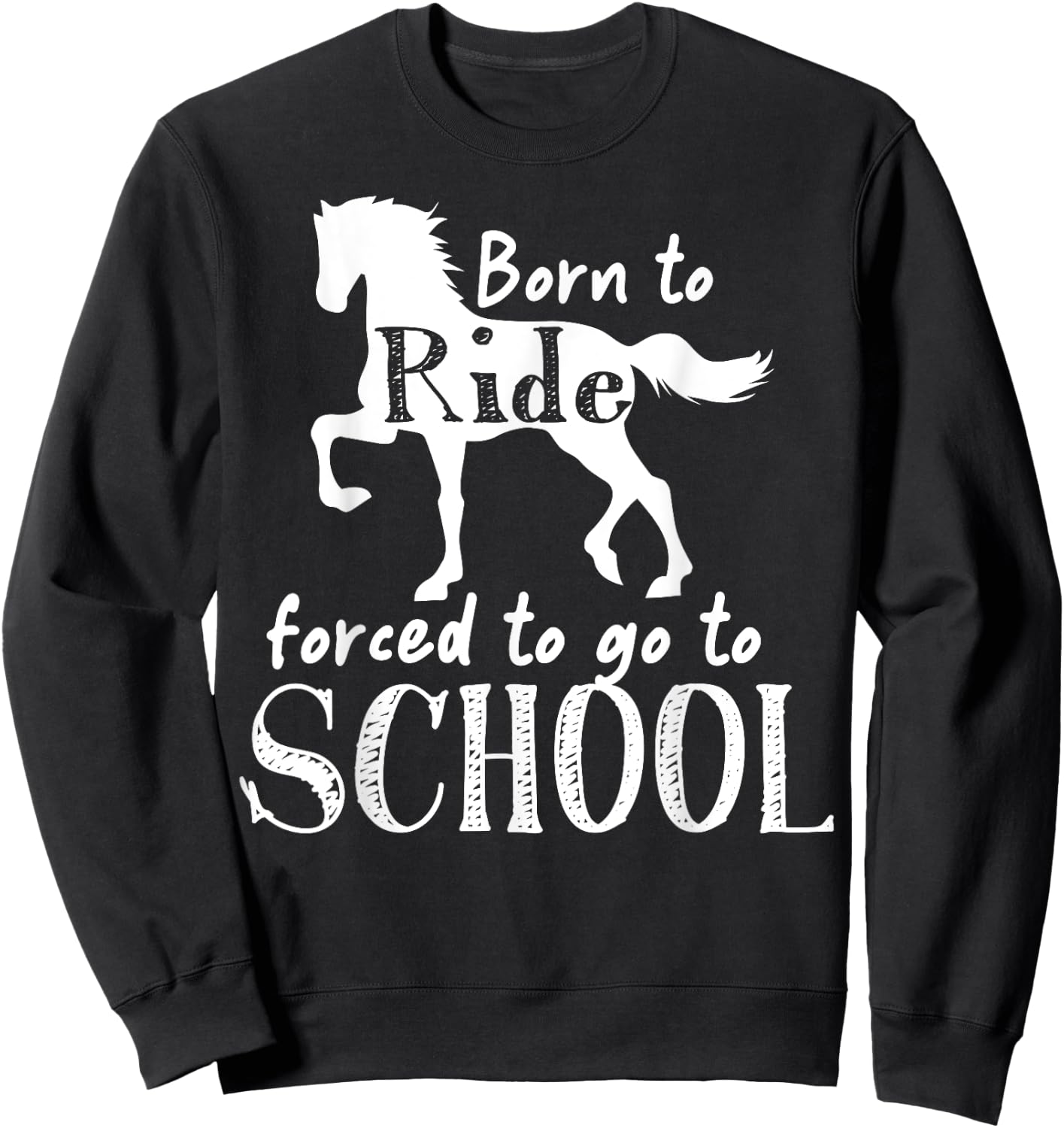 Borne To Ride Forced To Go To School Horse Equestrians Sweatshirt - Sweatshirt | Black