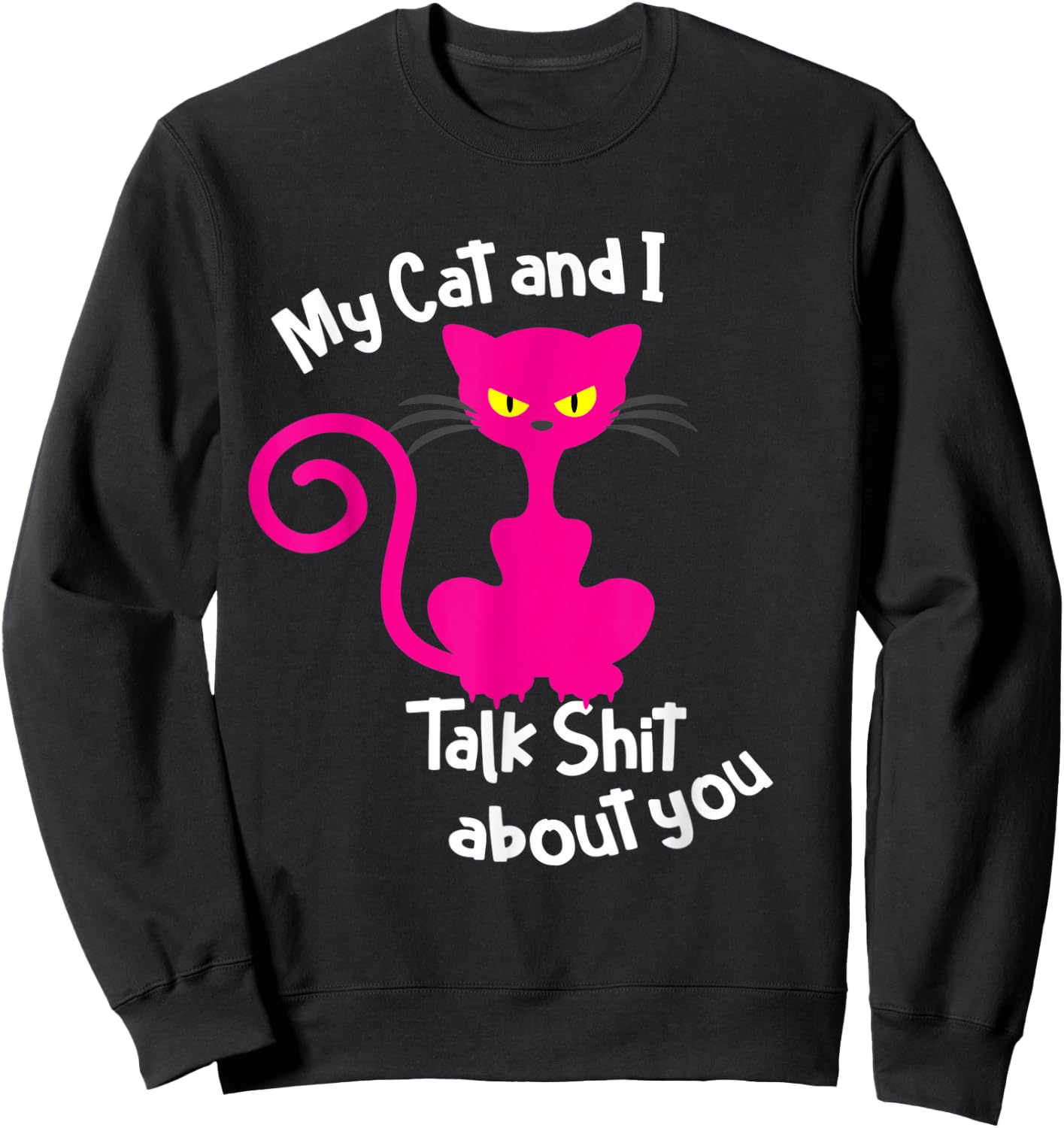 My Cat & I Talk Sh!t About You - Funny Cat Gift Pet Lover Women Sweatshirt - Sweatshirt | Black