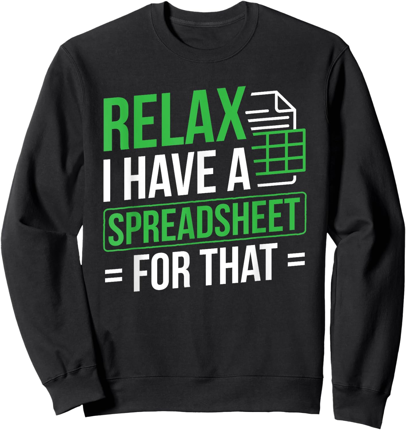 Relax I Have Spreadsheet For That Accountant Spreadsheet Sweatshirt - Sweatshirt | Black