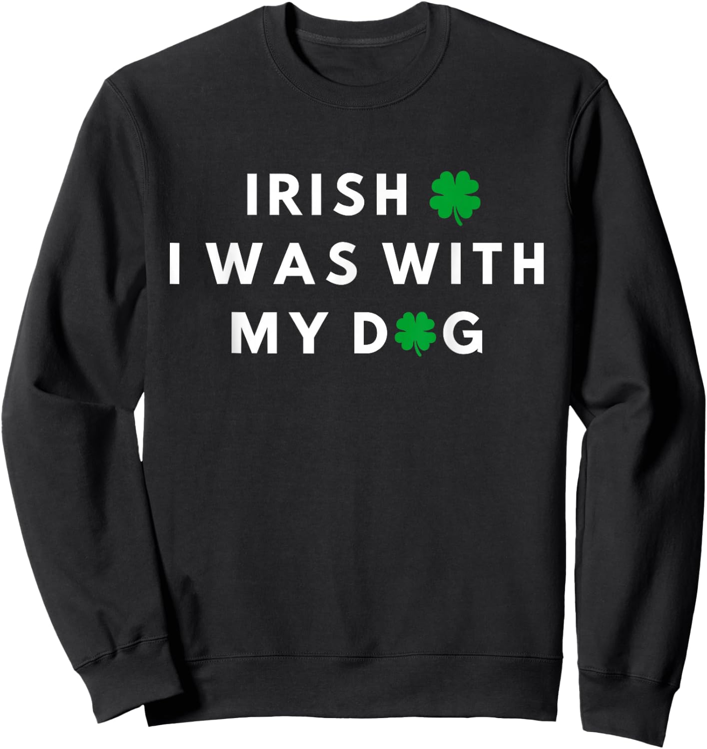 Irish I Was With My Dog Funny Dog Lovers St. Partricks Day Sweatshirt - Sweatshirt | Black