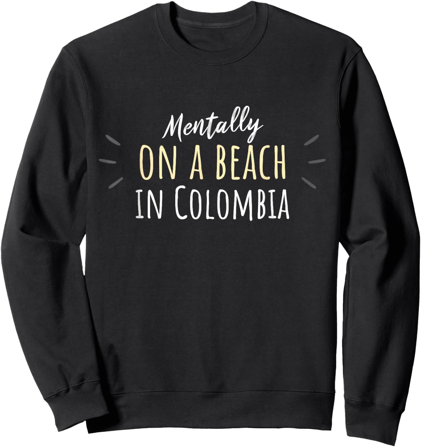 Mentally On A Beach In Colombia - Cute Colombian Souvenir Sweatshirt - Sweatshirt | Black