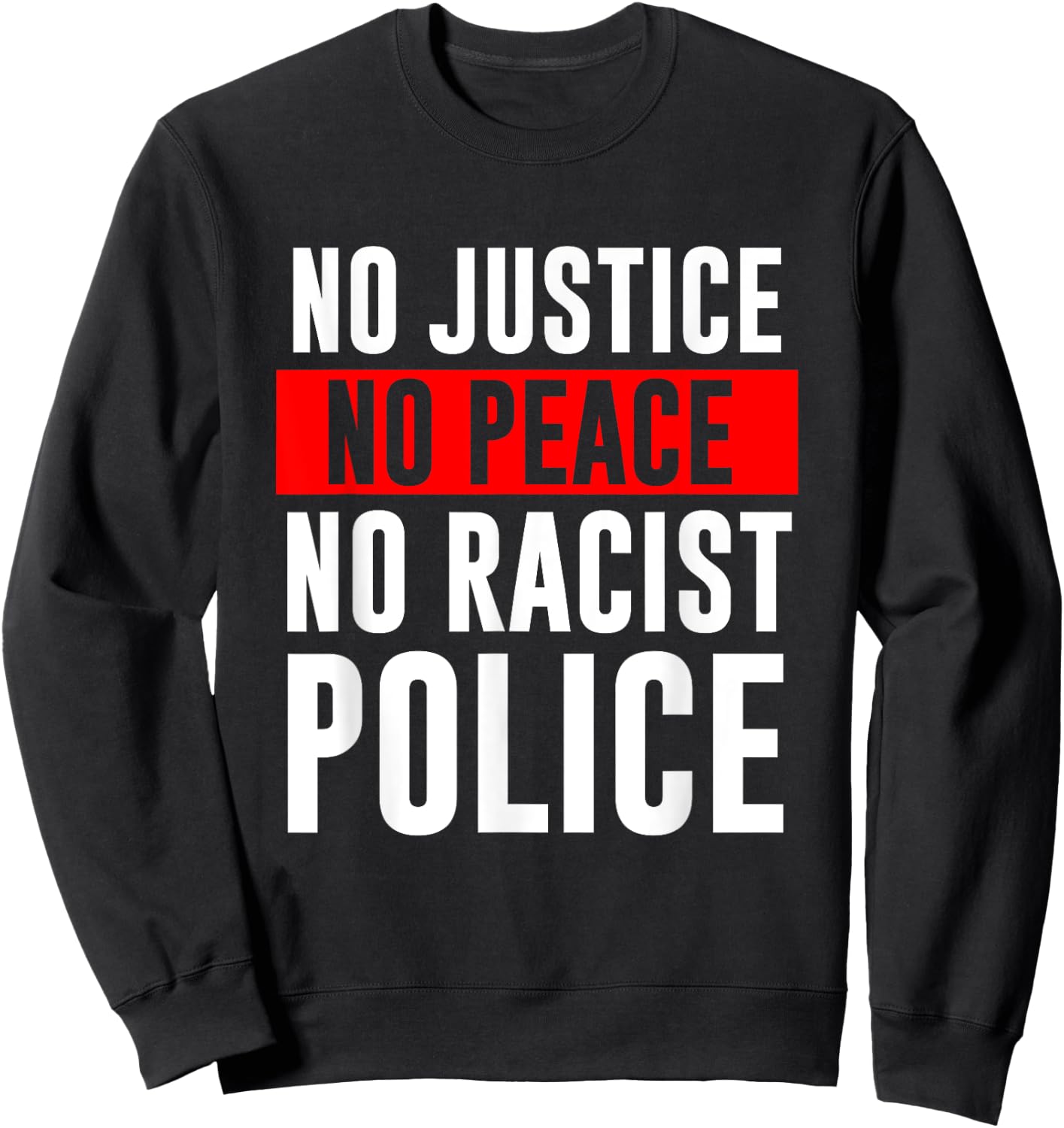 No Justice No Peace No Racist Police Black LIves Matter Sweatshirt - Sweatshirt | Black