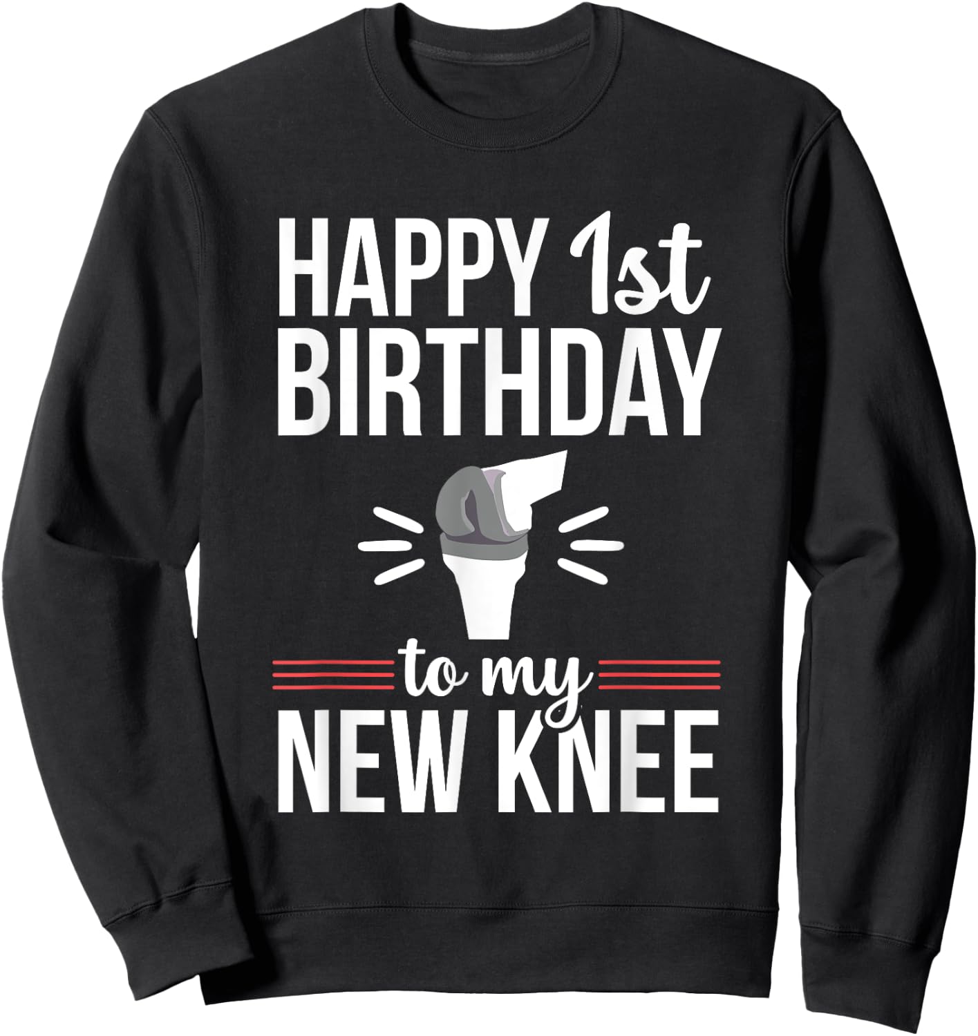1st Birthday Funny Knee Replacement Surgery Recovery Sweatshirt - Sweatshirt | Black