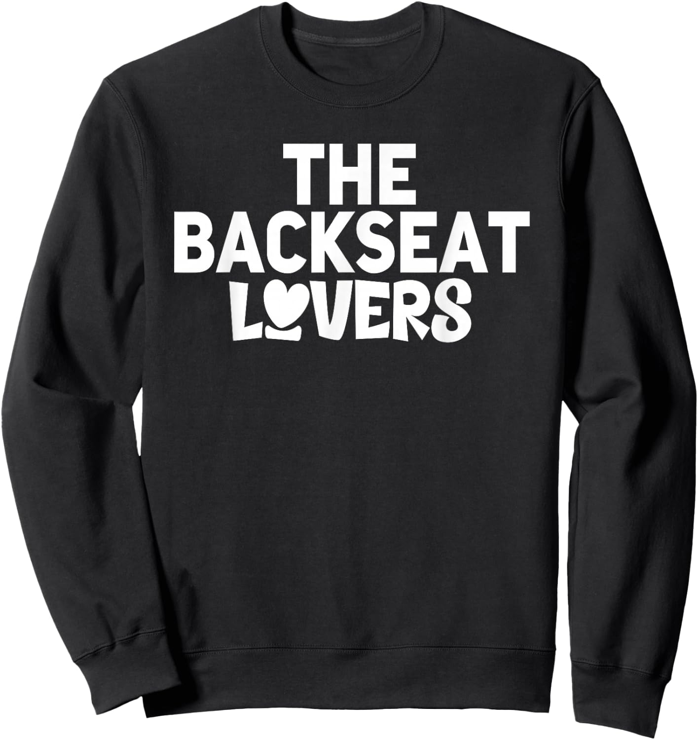 Funny Saying Humor Quotes The Backseats Lovers Holiday Gifts Sweatshirt - Sweatshirt | Black