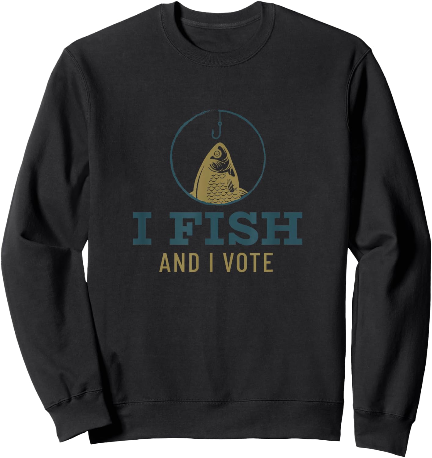 I fish and I vote for this election and fishing season Sweatshirt - Sweatshirt | Black