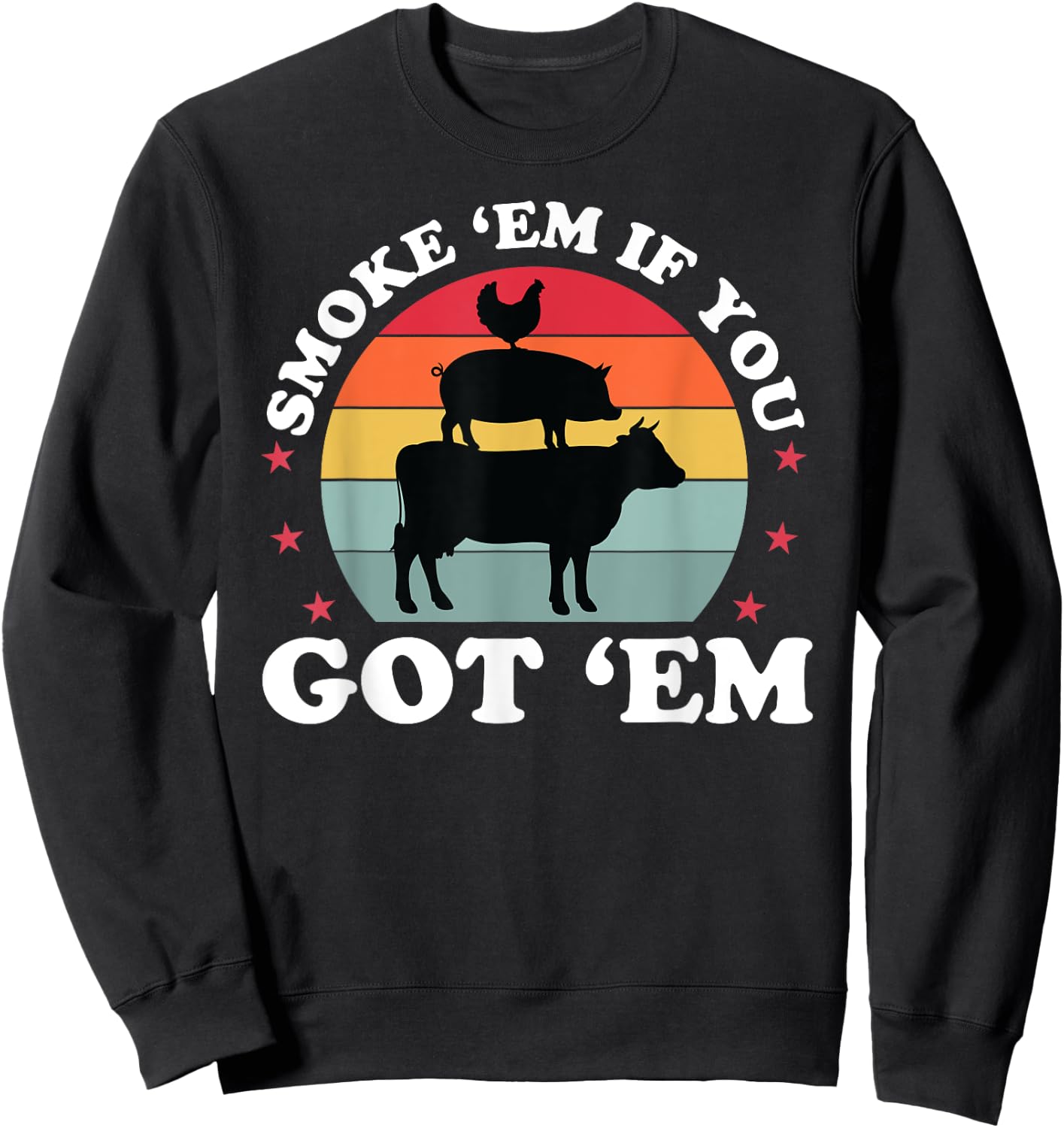 Smoke Em If you Got Funny BBQ Grilling Meat Smoker Dad Sweatshirt - Sweatshirt | Black
