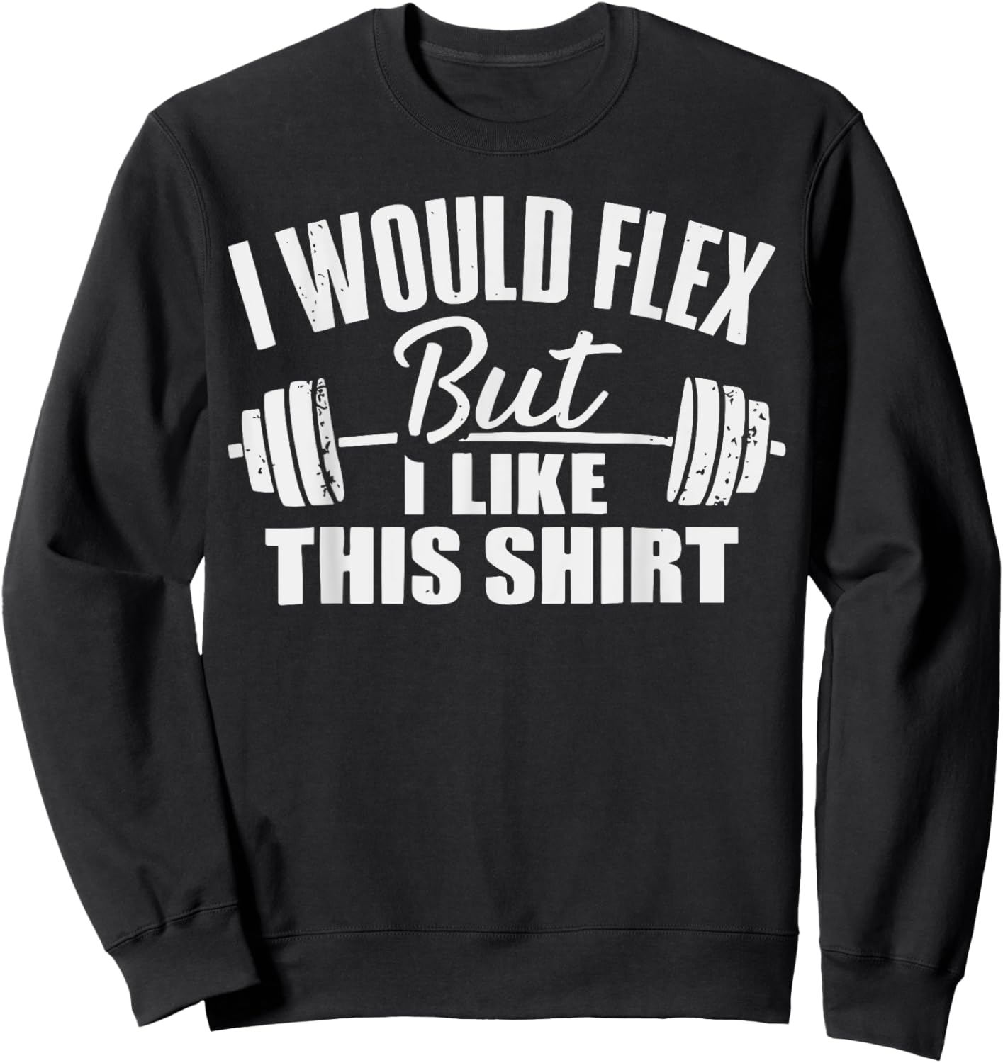 I Would Flex But I Like This Working Out Workout Gym Lifting Sweatshirt - Sweatshirt | Black