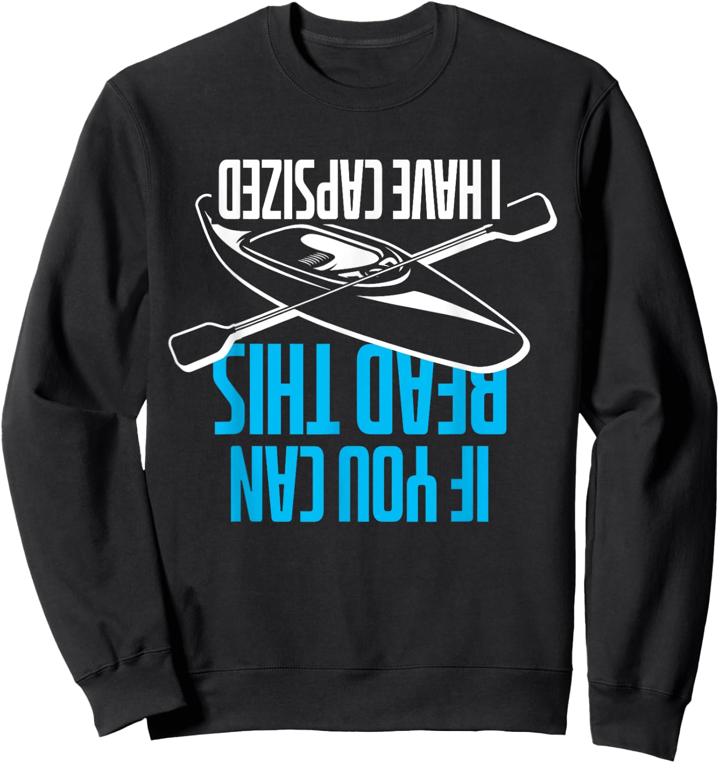 If You Can Read This I Have Capsized - Funny Kayak Sweatshirt - Sweatshirt | Black