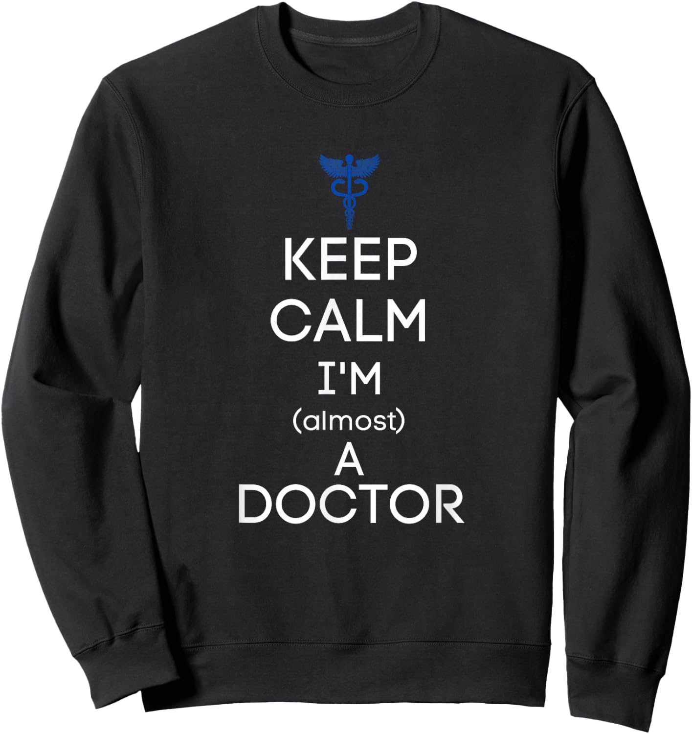 Keep Calm I'm Almost A Doctor Funny Med School Student Gift Sweatshirt - Sweatshirt | Black