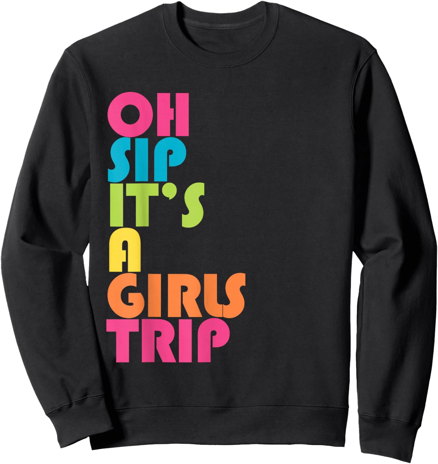 Girls Trip Oh Sip It's A Girls Trip Vacation Group Matching Sweatshirt - Sweatshirt | Black