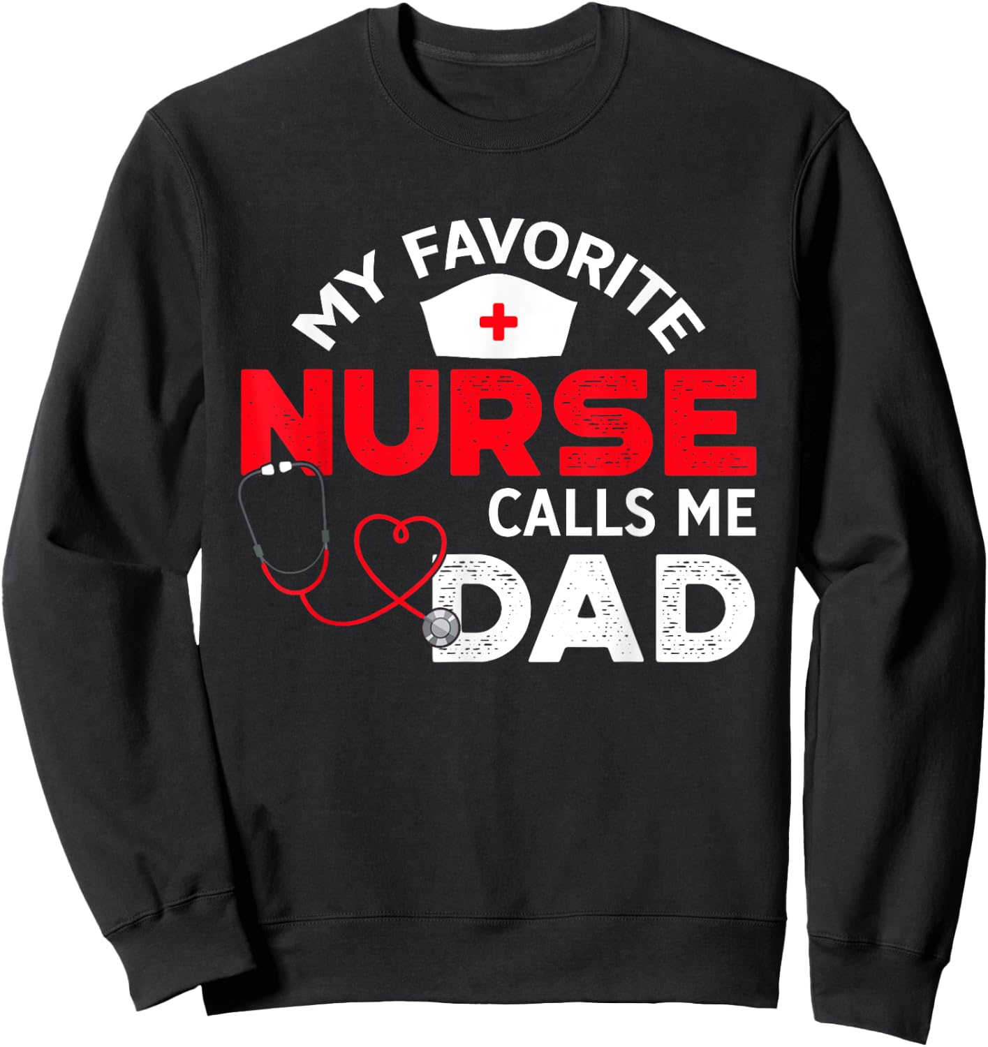 My Favorite Nurse Calls Me Dad Father's Day Nursing Sweatshirt - Sweatshirt | Black