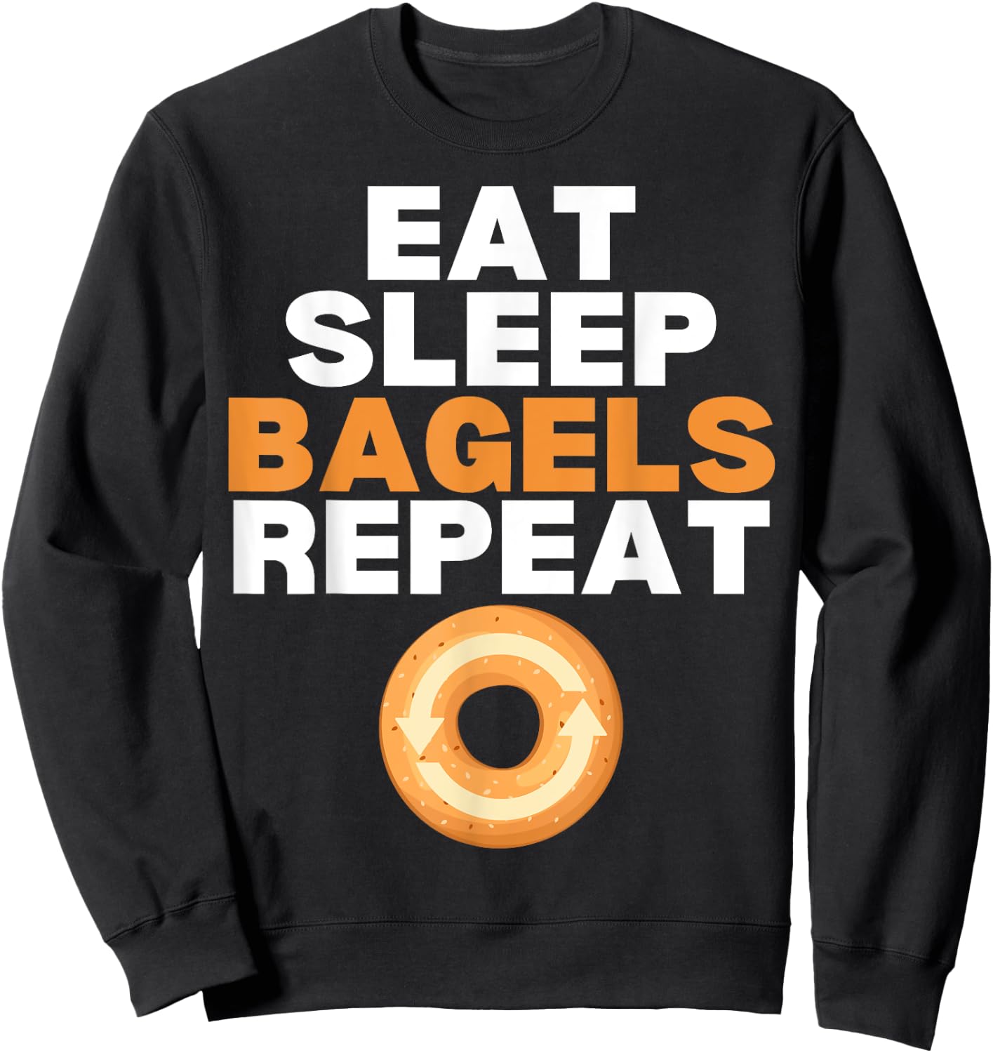 Eat Sleep Bagels Repeat Bagel Lover Bakery Sweatshirt - Sweatshirt | Black