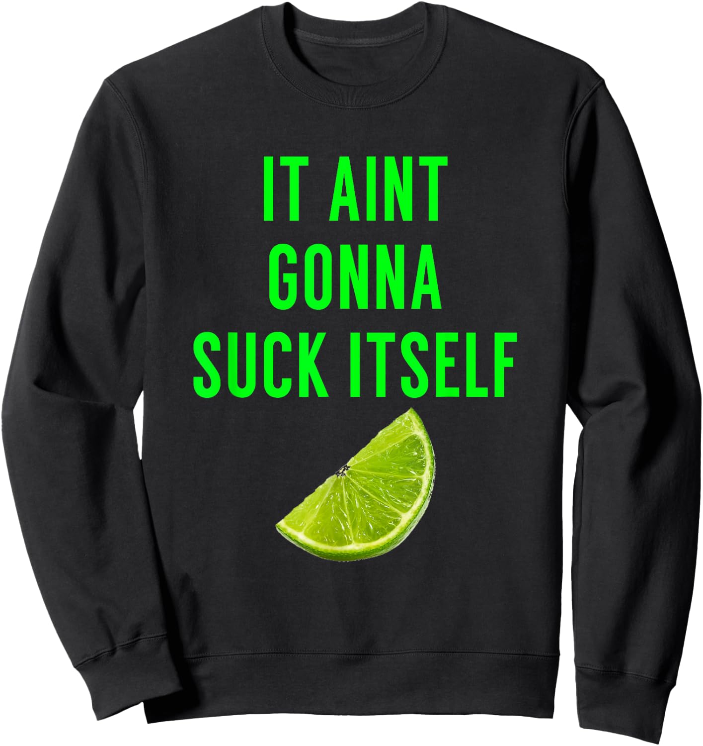 It Aint Gonna Suck Itself T Shirt Lime Cinco De Mayo Saying Sweatshirt - Sweatshirt | Black