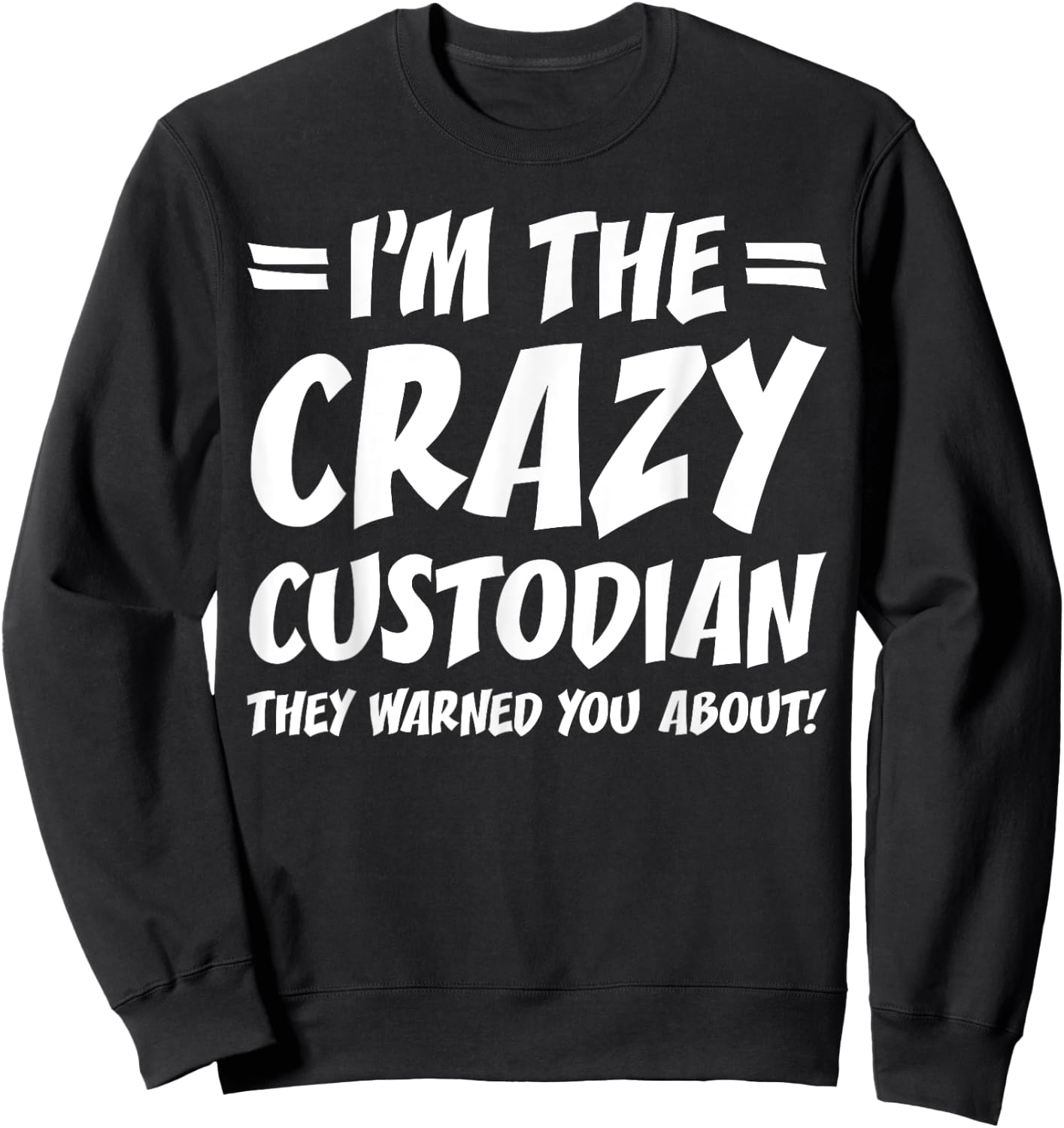 Funny School Custodian Janitor Gifts I'm the Crazy Custodian They Warned You About Black Adult Cotton 65% Polyester 35% Short Sleeve Classic Fit Sweatshirt - Sweatshirt | Black