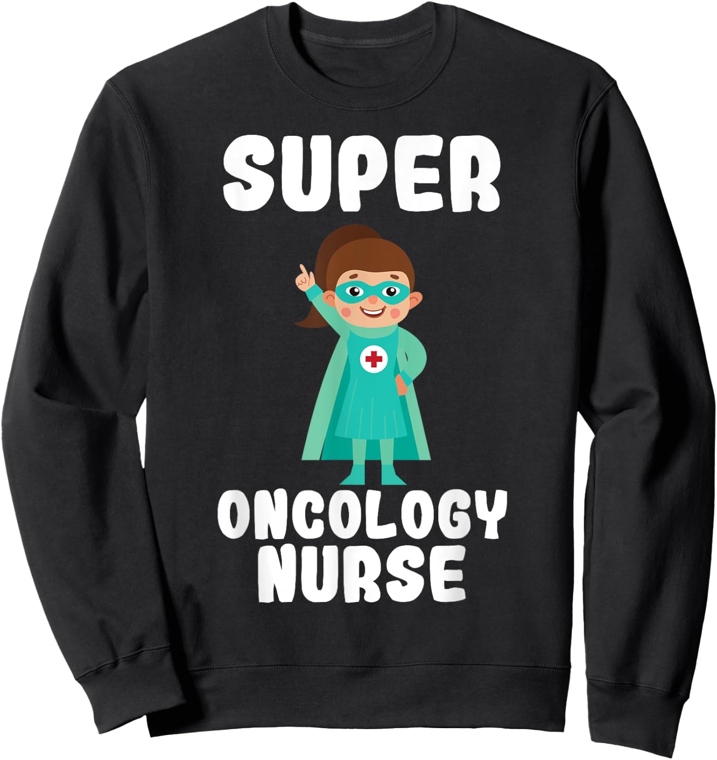 Super Oncology Nurse Funny Cute Women Nurses Sweatshirt - Sweatshirt | Black