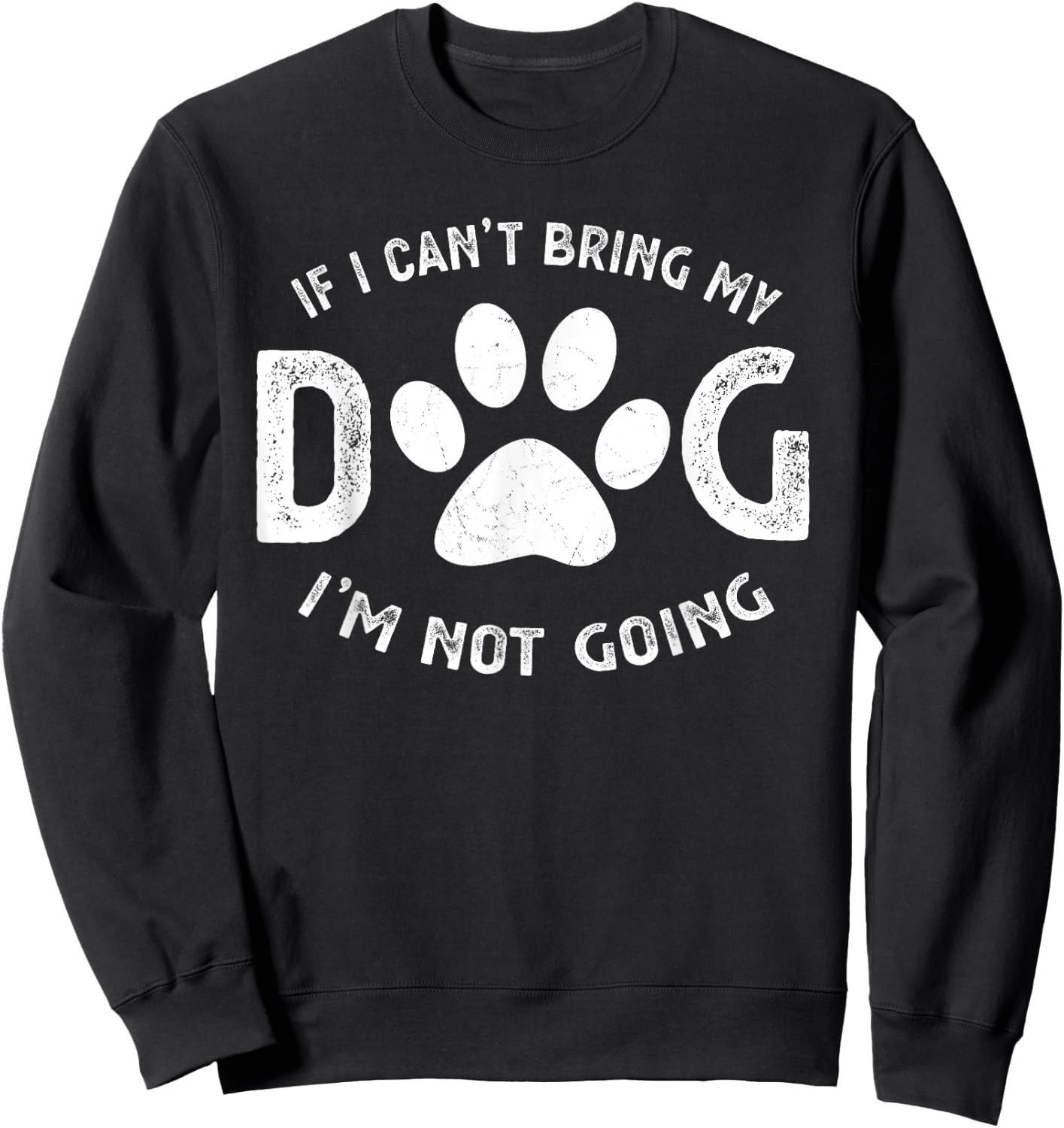 If I Can't Bring My Dog I'm Not Going Pet Lover Gift Women Girls Kids Sweatshirt - Sweatshirt | Black