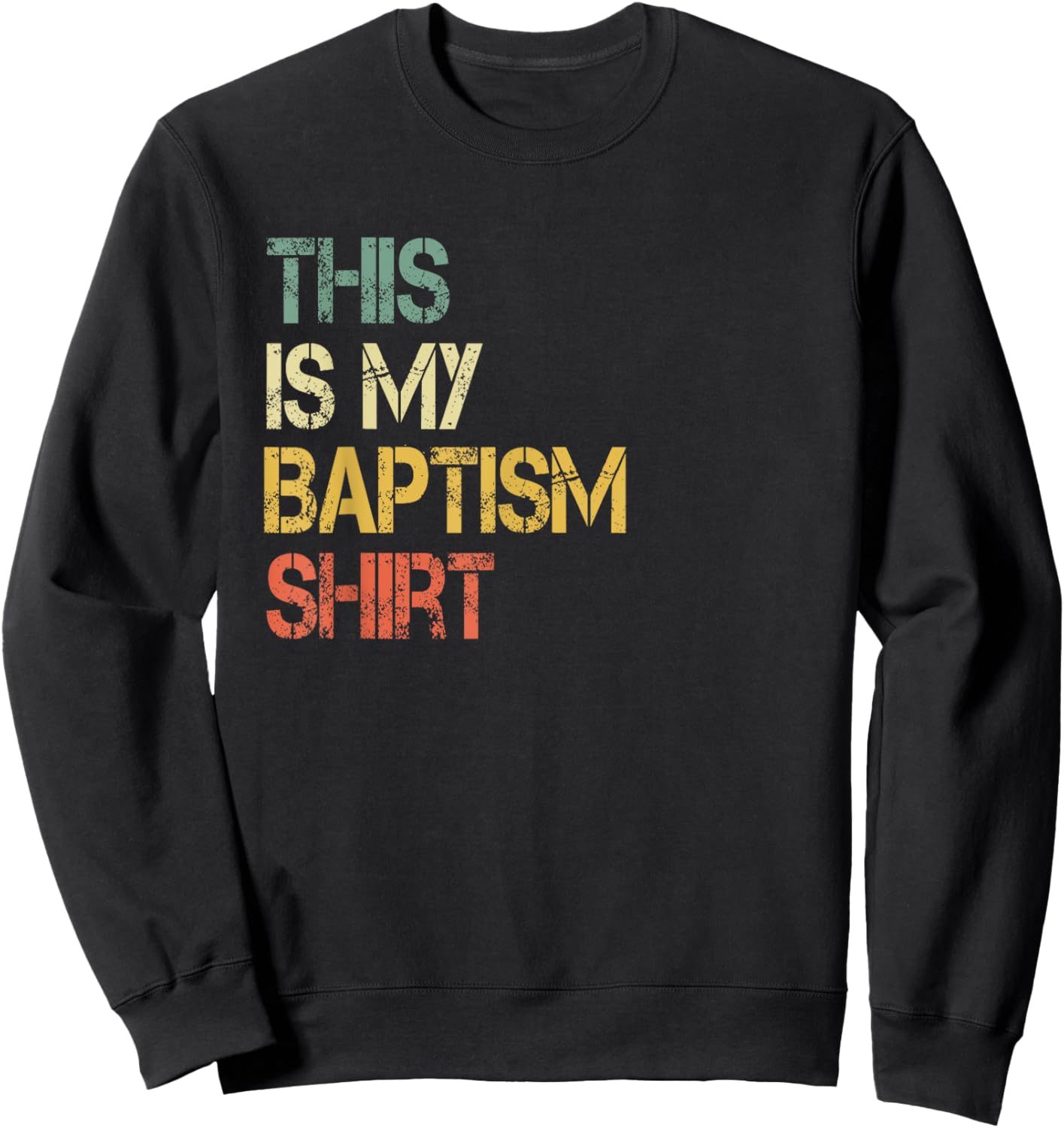This is My Baptism Shirt Fun Christian Faith Jesus Bible God Sweatshirt - Sweatshirt | Black