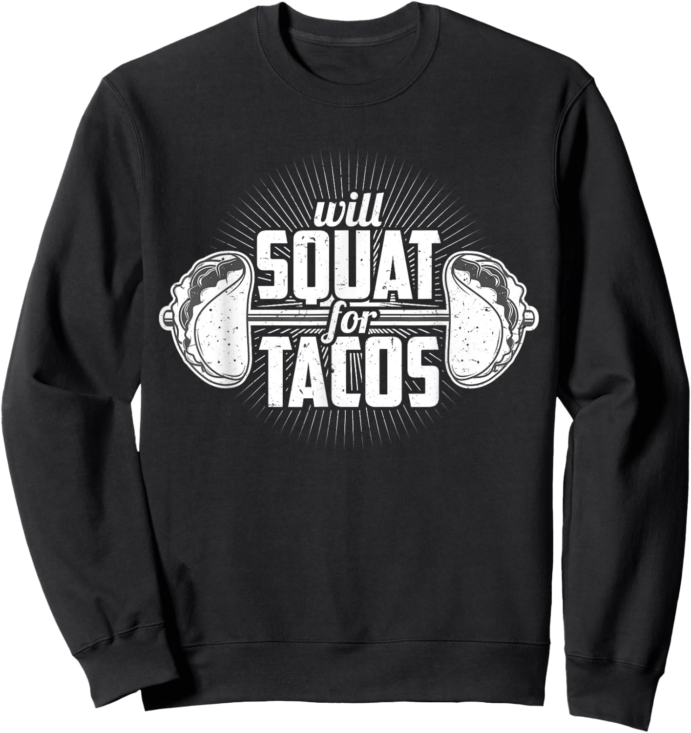 Funny Gym Weight Lifting Bodybuilding Will Squat For Tacos Sweatshirt - Sweatshirt | Black