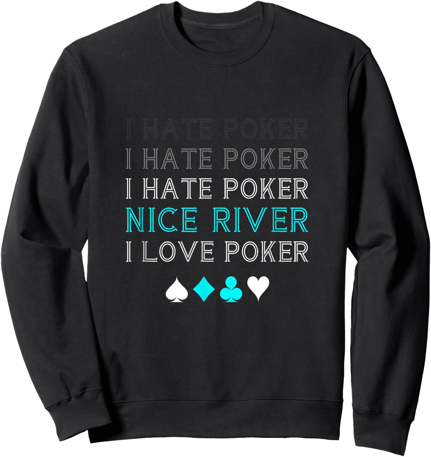 Funny I Hate Poker I Hate Poker Nice River I Love Poker Sweatshirt - Sweatshirt | Black