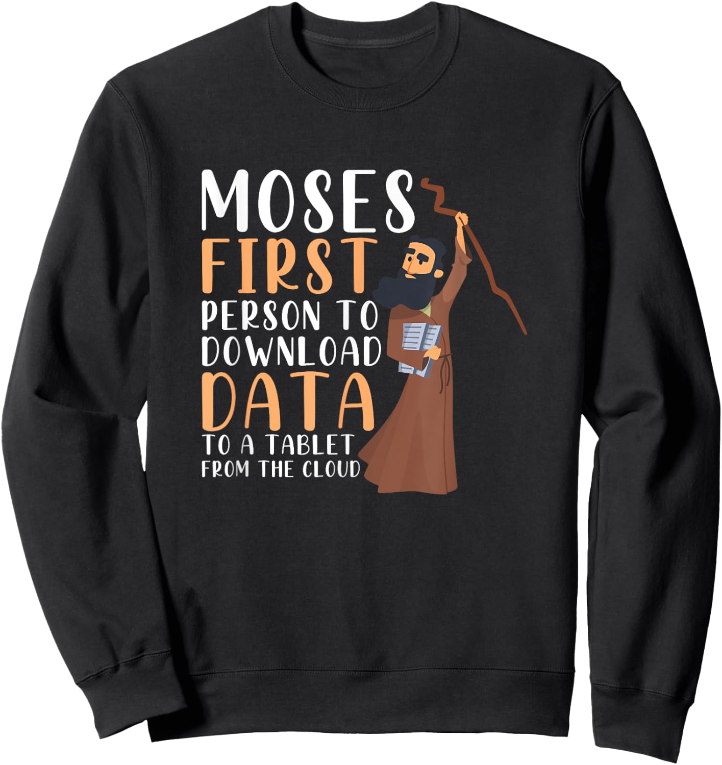Moses First Person To Download Data To A Tablet Funny Prayer Sweatshirt - Sweatshirt | Black