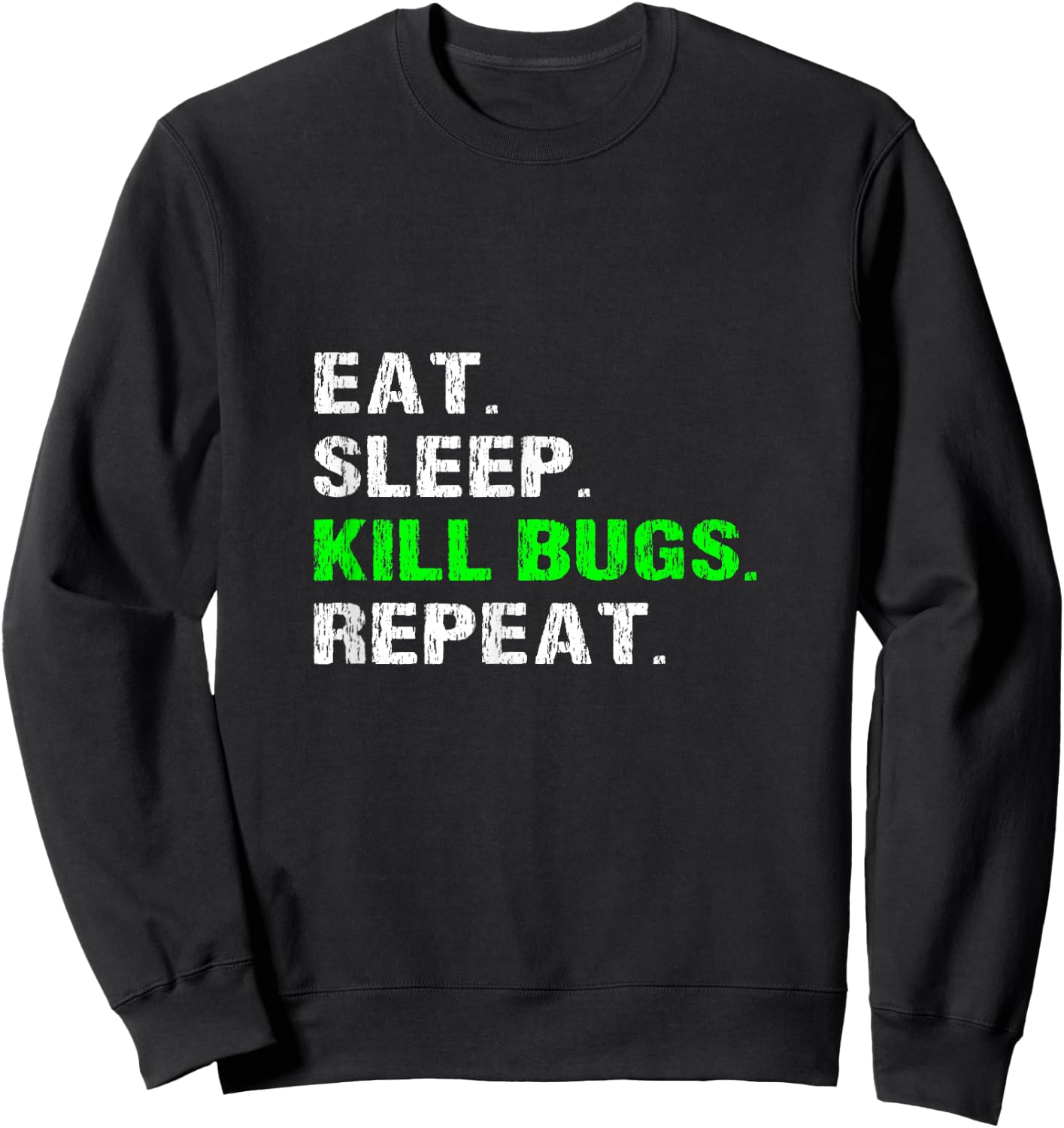 Eat Sleep Kill Bugs Repeat Funny Pest Control Exterminator Sweatshirt - Sweatshirt | Black