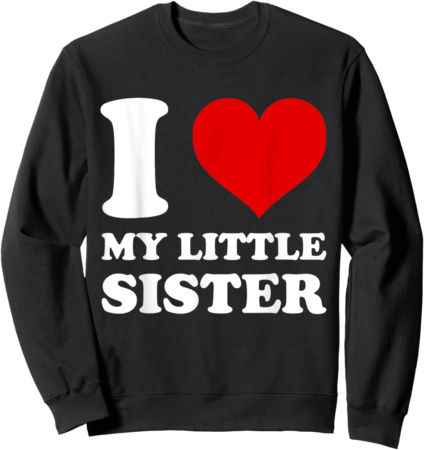I Love My Little Sister I Heart My Sister Sweatshirt - Sweatshirt | Black