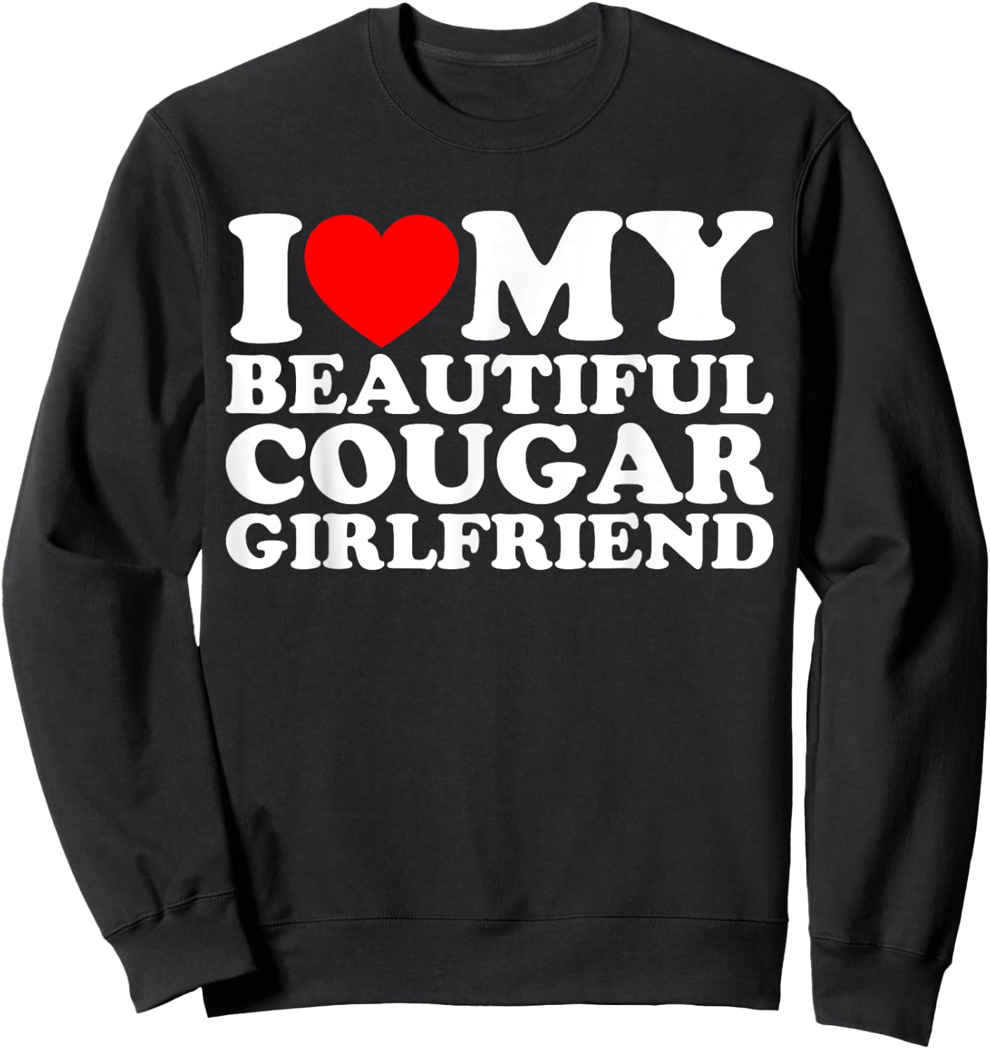 I Love My Beautiful Cougar Girlfriend Sweatshirt - Sweatshirt | Black