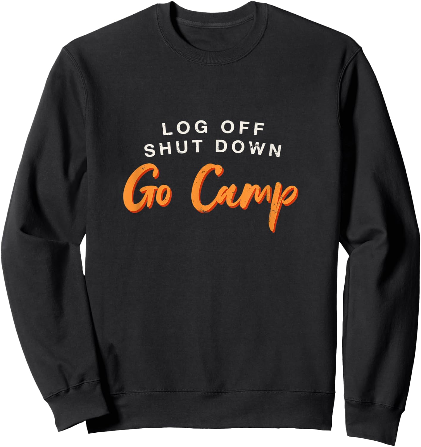 Log Off Shut Down Camping Hobby Camper Pastime Sweatshirt - Sweatshirt | Black