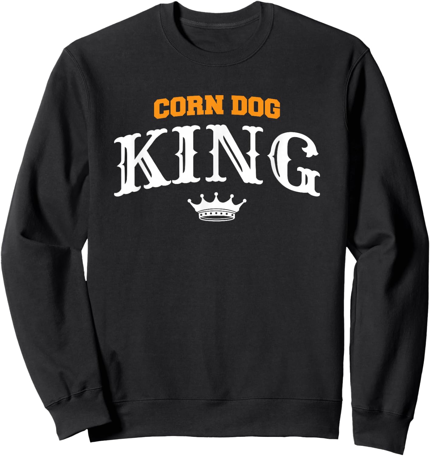Corn Dog King Funny Hotdog Food Quote For A Corndog Lover Sweatshirt - Sweatshirt | Black