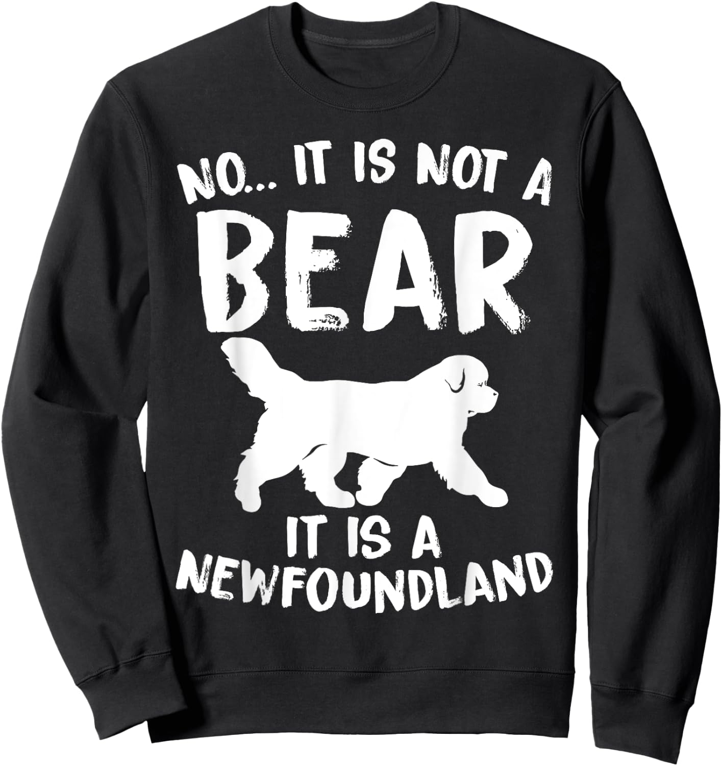 No It Is Not A Bear Funny Newfoundland Dog Men Women Sweatshirt - Sweatshirt | Black