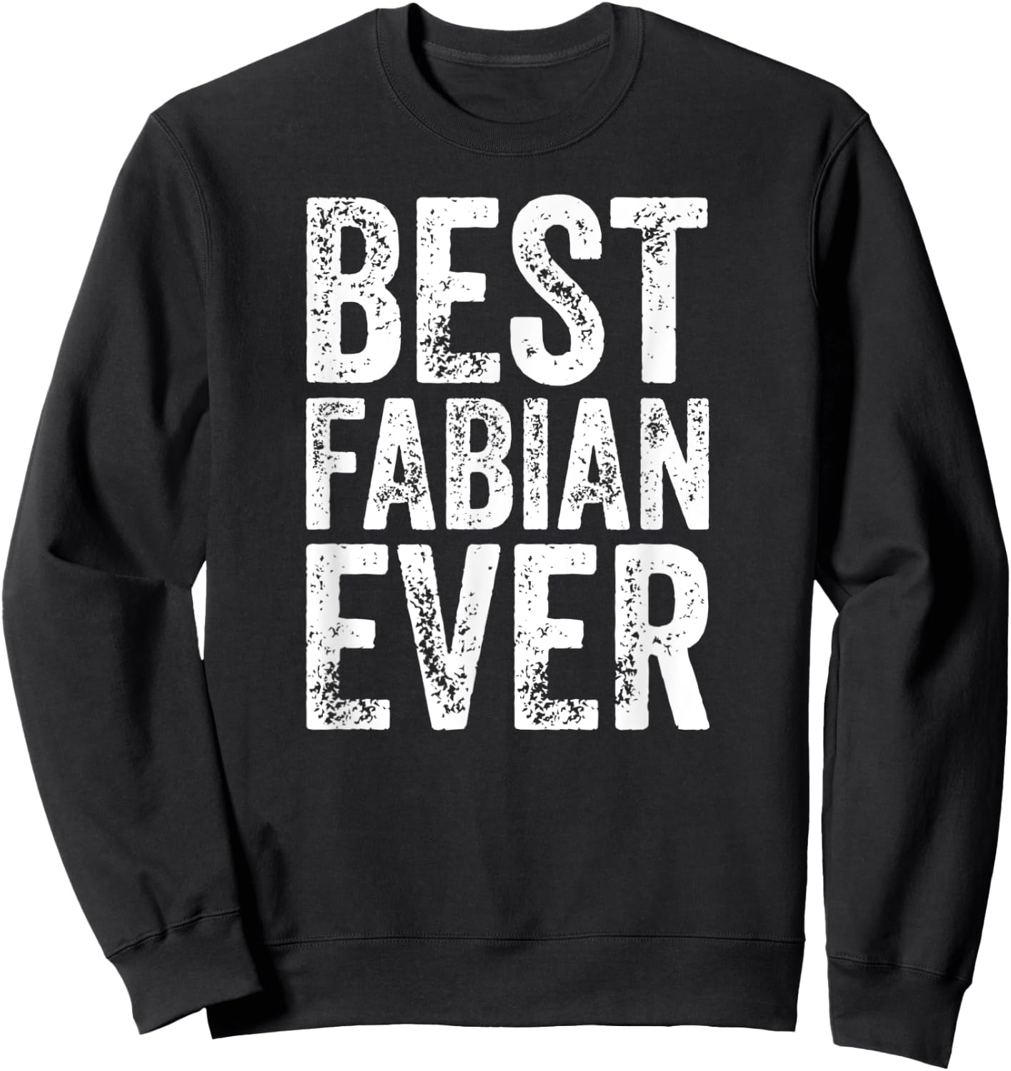 Best Fabian Ever Shirt Funny Personalized First Name Fabian Sweatshirt - Sweatshirt | Black