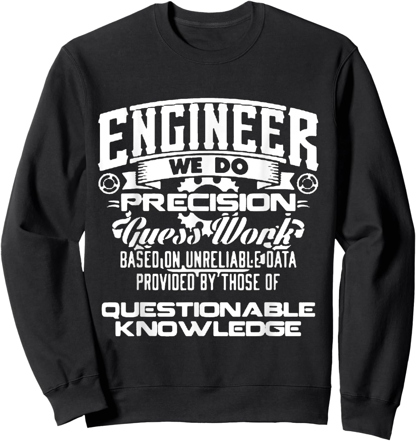 Engineer We Do Precision Guess Work Based On Unreliable Sweatshirt - Sweatshirt | Black