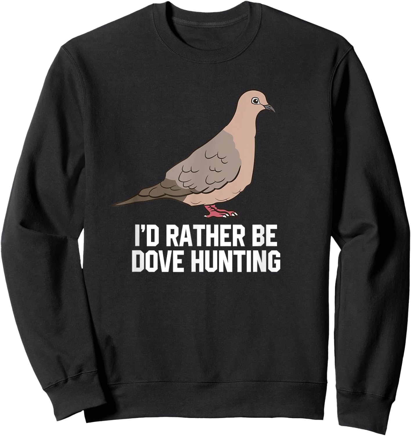 I'd Rather Be Dove Hunting Funny Dove Hunting Sweatshirt - Sweatshirt | Black
