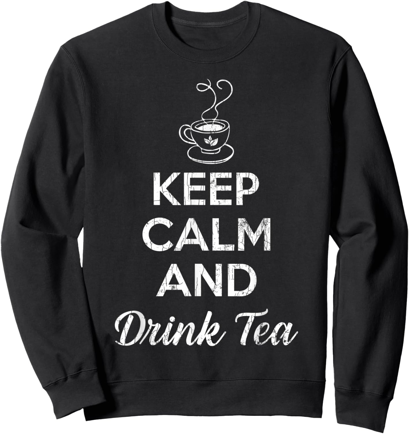 Keep Calm And Drink Tea Funny Drinker Graphic Sweatshirt - Sweatshirt | Black