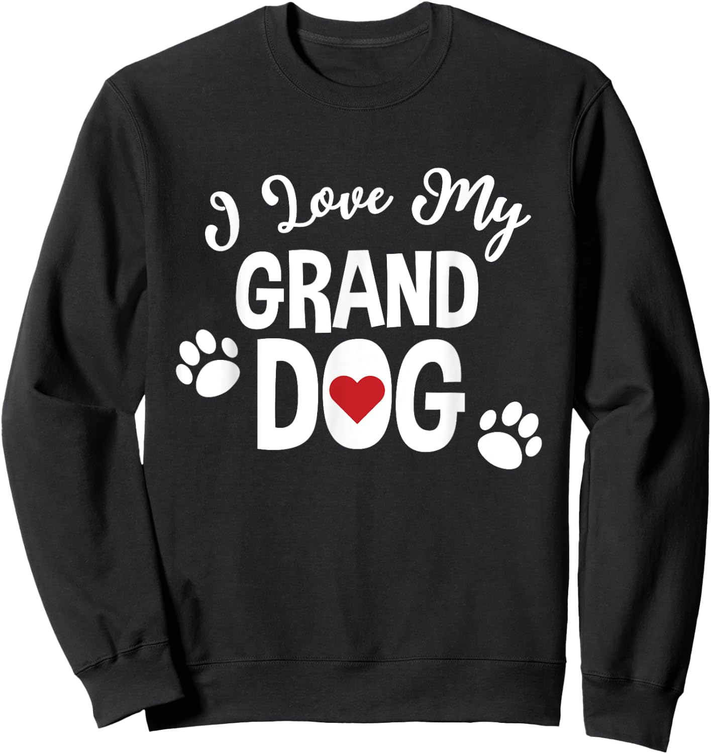 I Love My Granddog For Dog Lover Mom Grandparent Sweatshirt - Sweatshirt | Black