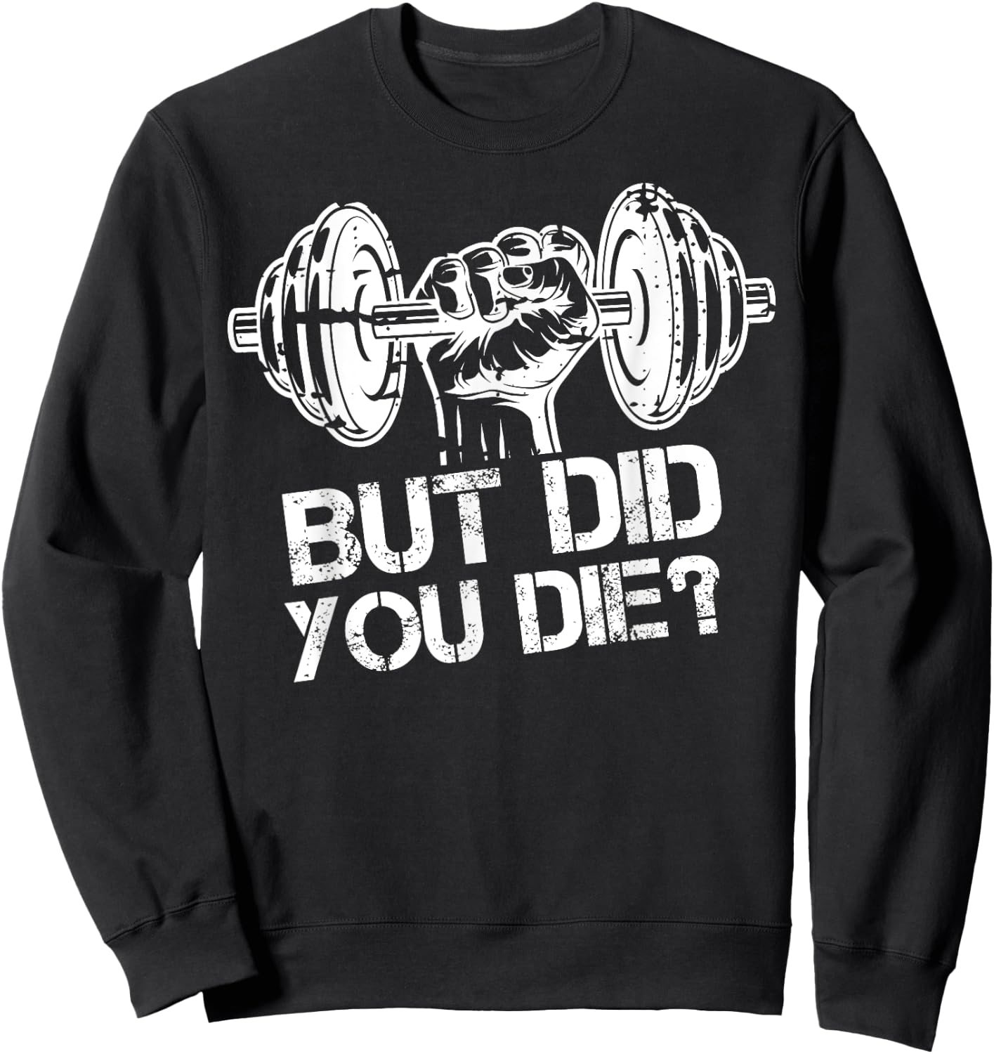But Did You Die-Funny Gym Workout Fitness Lover Gym Trainer Sweatshirt - Sweatshirt | Black