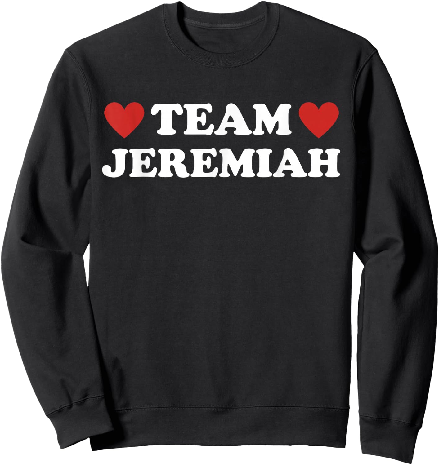 Team Jeremiah I Love Jeremiah I Heart Jeremiah Sweatshirt - Sweatshirt | Black