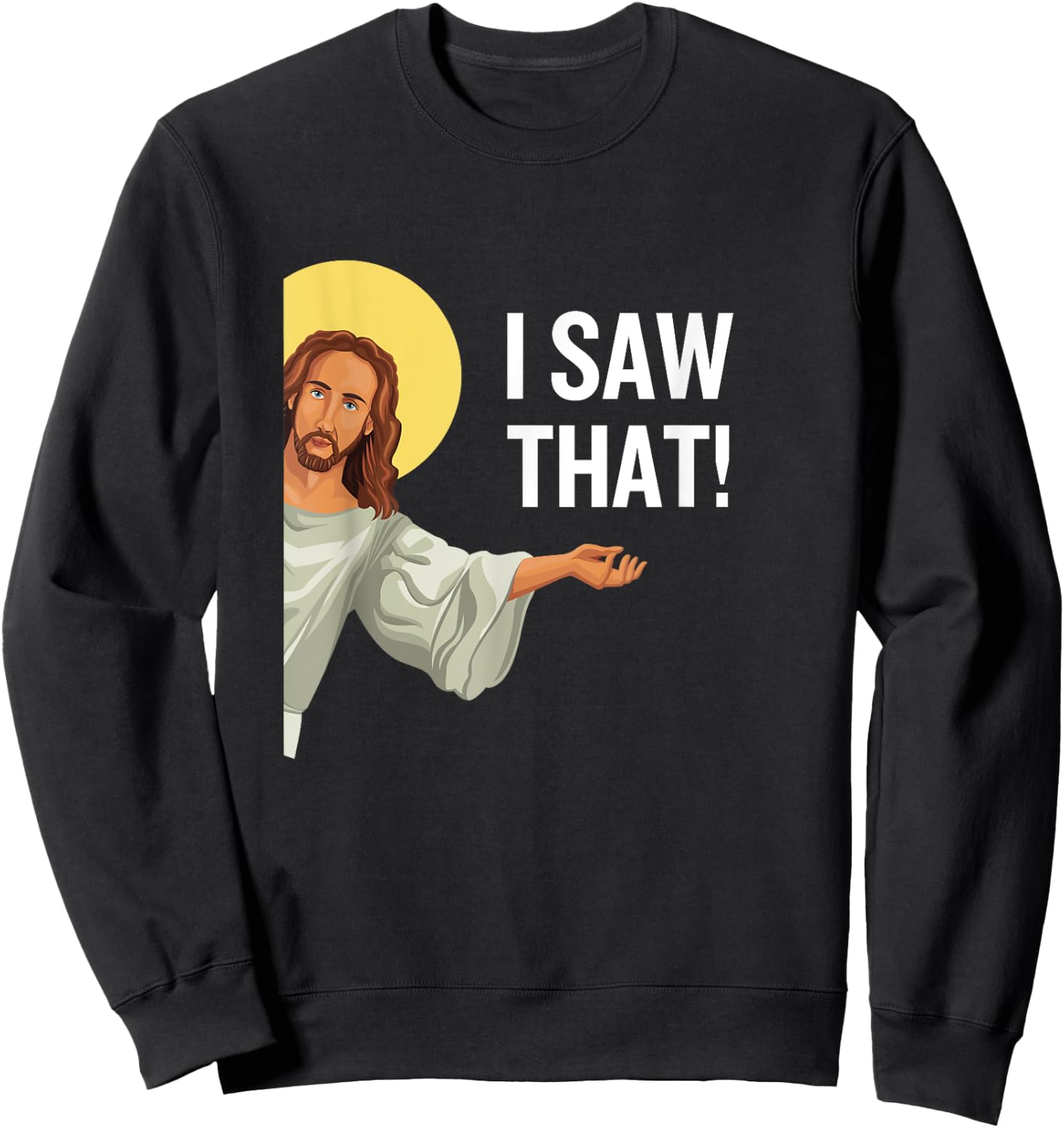 Funny Jesus Meme I Saw That Christian Quote God Is Watching Sweatshirt - Sweatshirt | Black