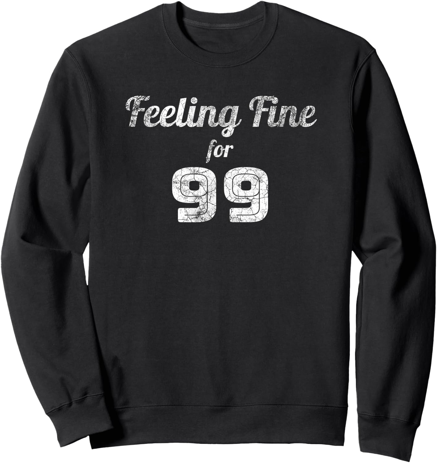 Feeling Fine For 99 - 99th Birthday Gift For 99 Yr Old Sweatshirt - Sweatshirt | Black