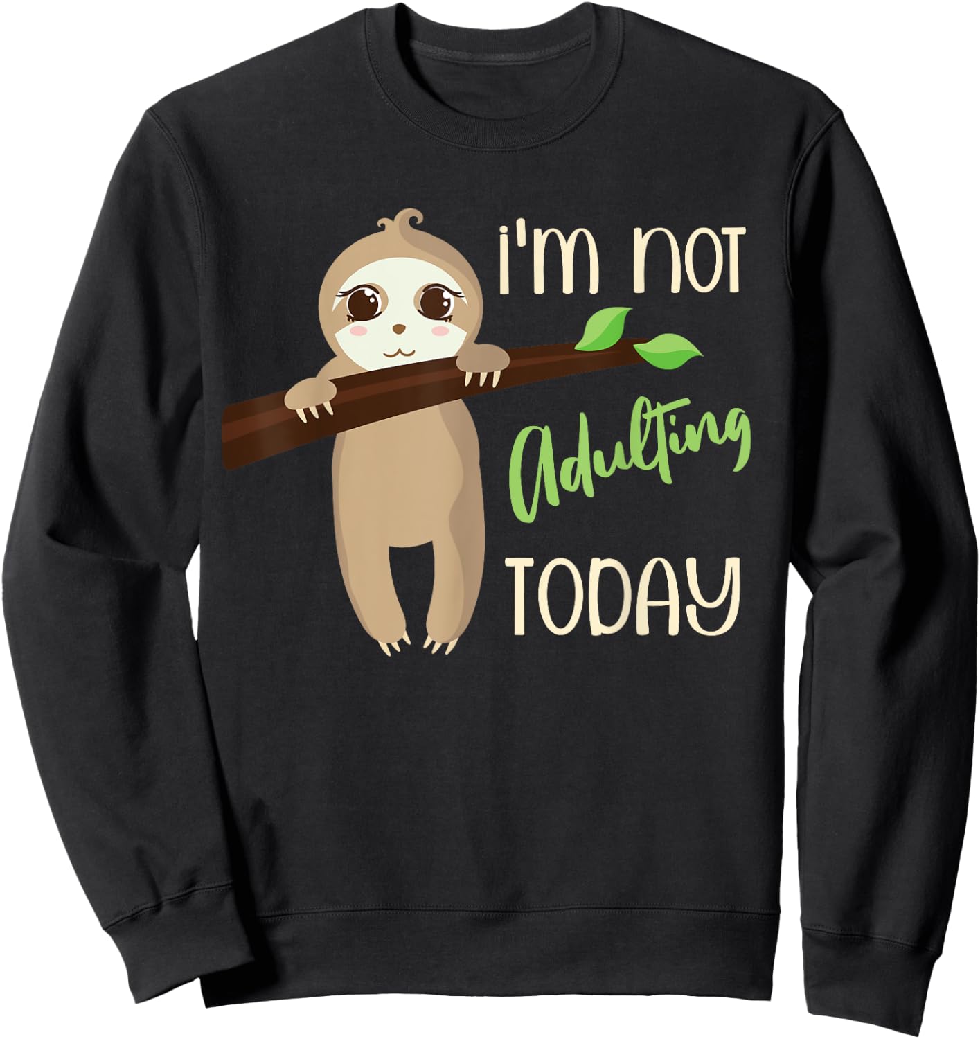 I'm Not Adulting Today, Cute Baby Sloth Sweatshirt - Sweatshirt | Black