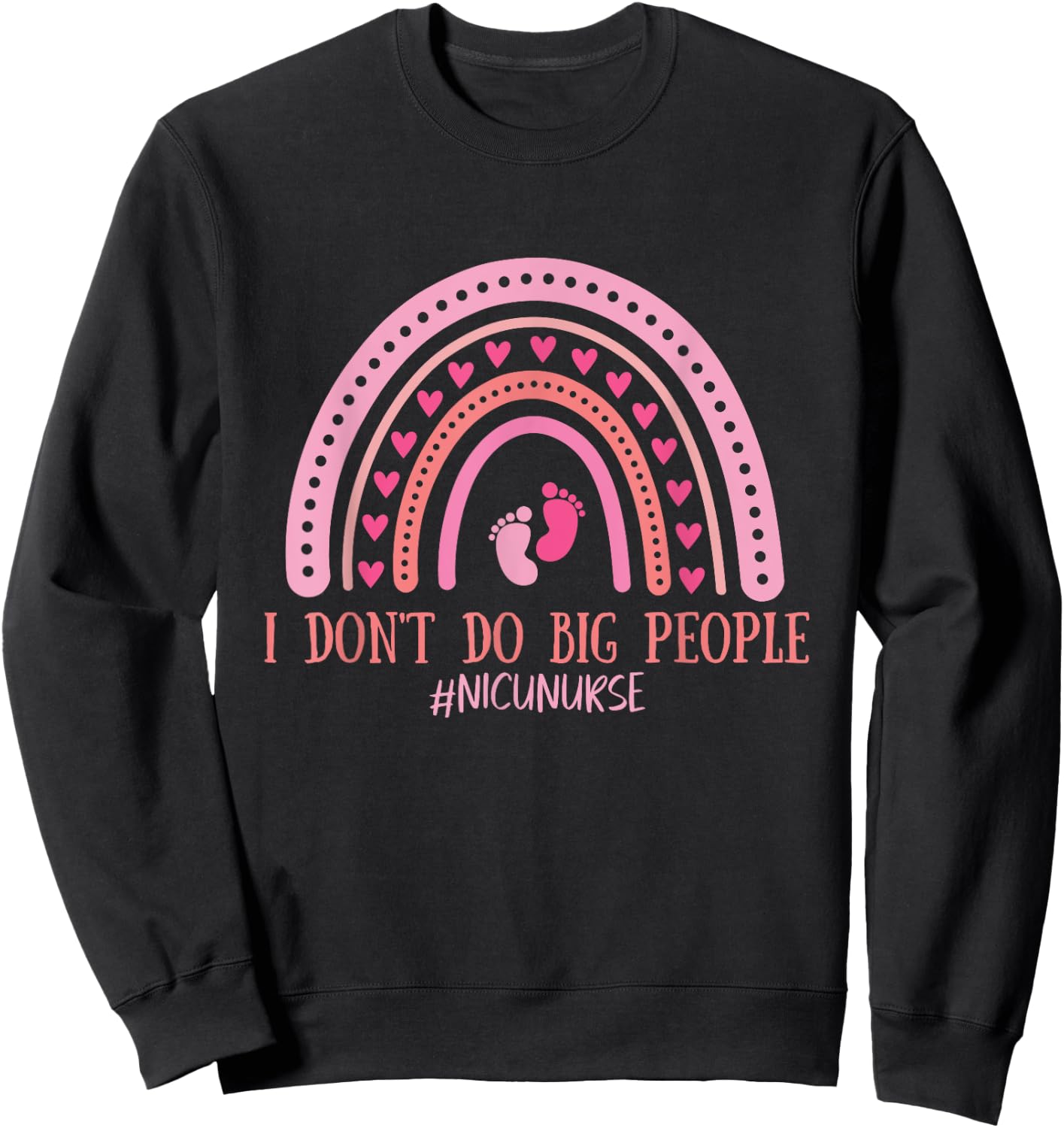 I Don't Do Big People NICU Nurse Infant Healthcare Sweatshirt - Sweatshirt | Black