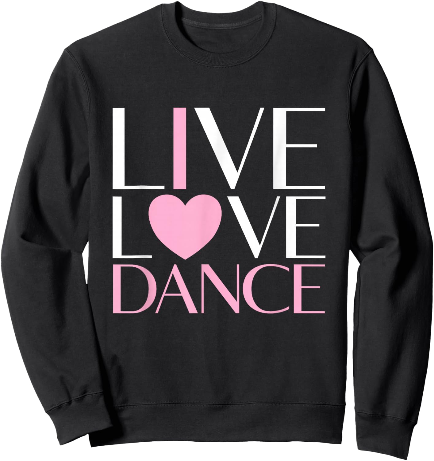 Live Love Dance I Love Dance Ballerina Ballet Gift Girl Sweatshirt - Sweatshirt | Black