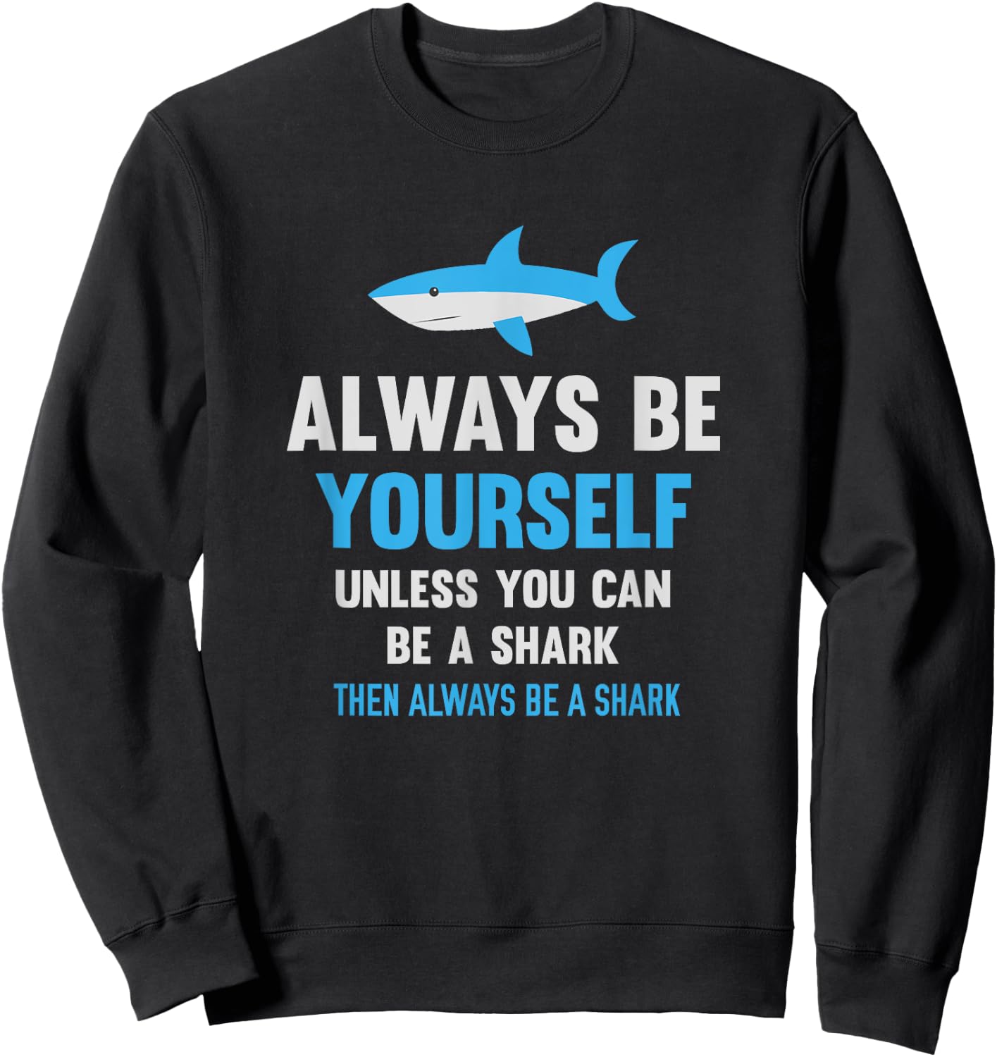 Always Be Yourself Unless You Can Be A Shark Cute Swimming Sweatshirt - Sweatshirt | Black