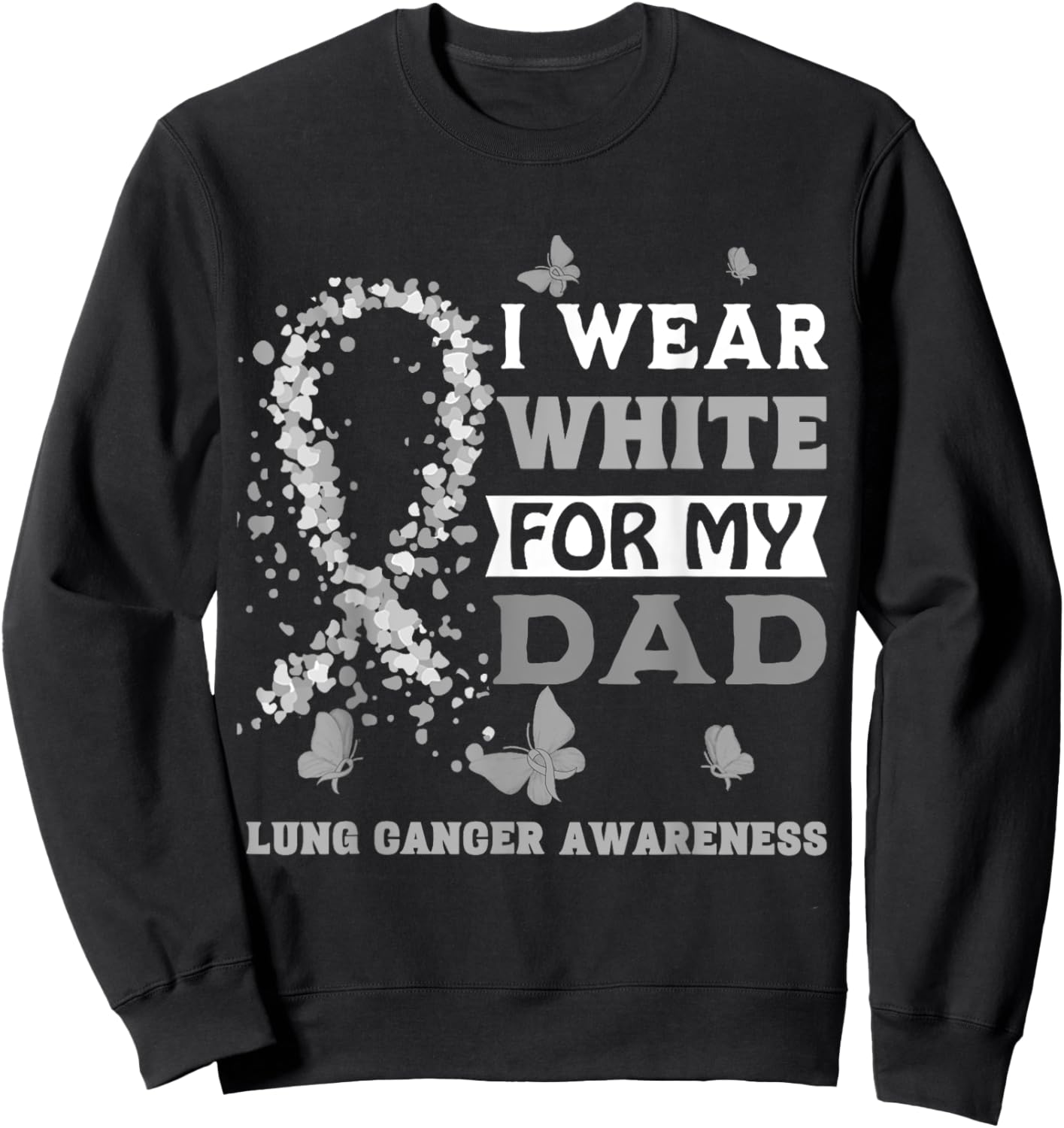 I Wear White For My Dad Lung Cancer Awareness Sweatshirt - Sweatshirt | Black