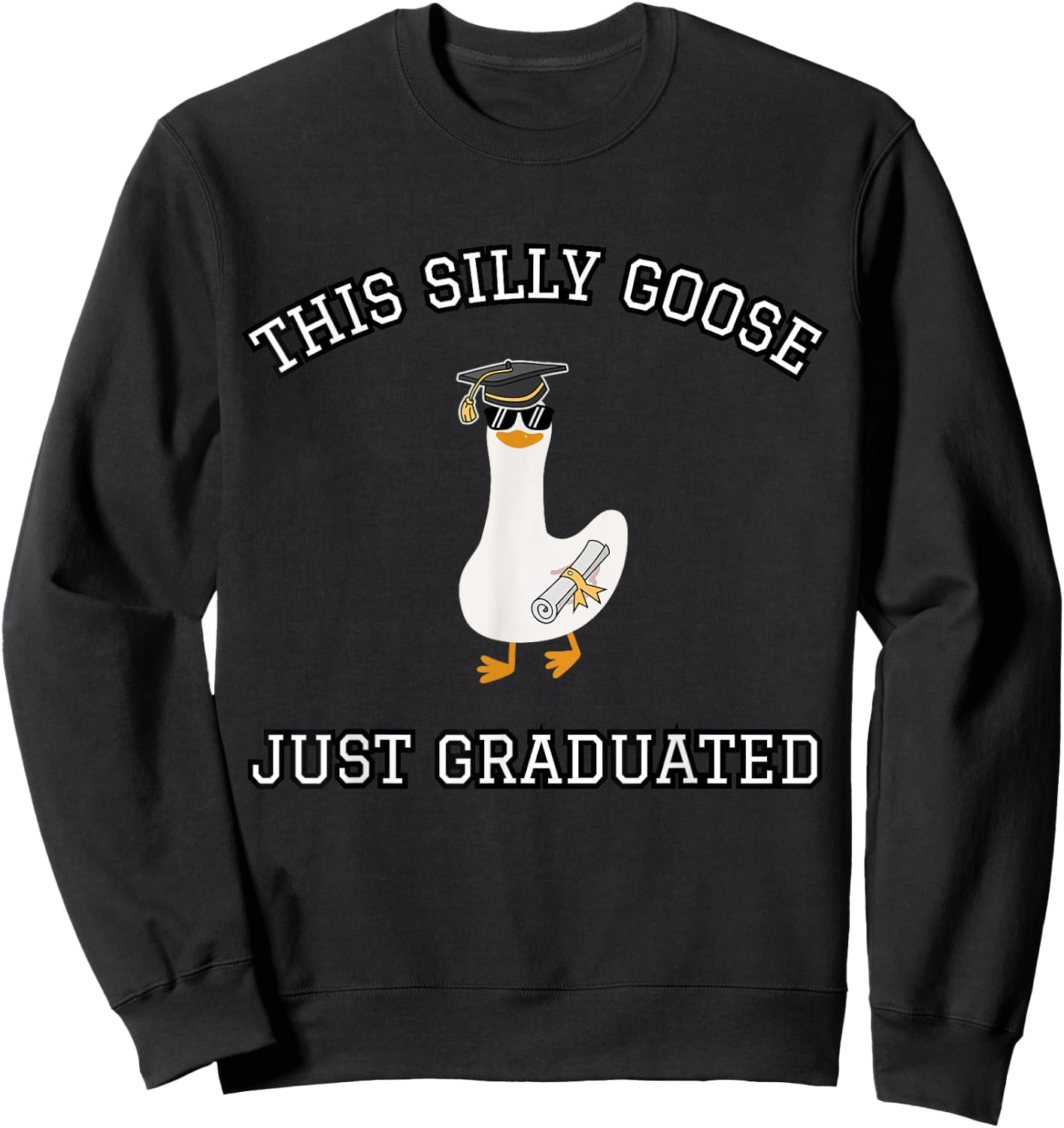This Silly Goose Just Graduated - Funny Graduation Gift Sweatshirt - Sweatshirt | Black