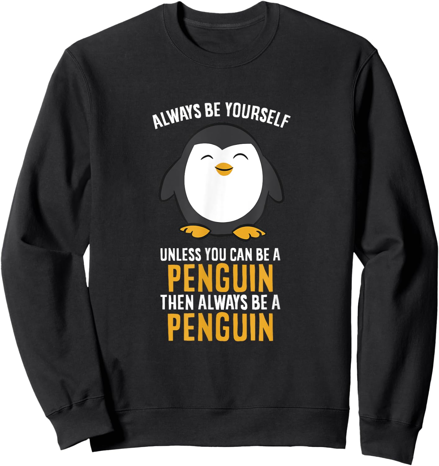 Always Be Yourself Unless You Can Be A Penguin Sweatshirt - Sweatshirt | Black
